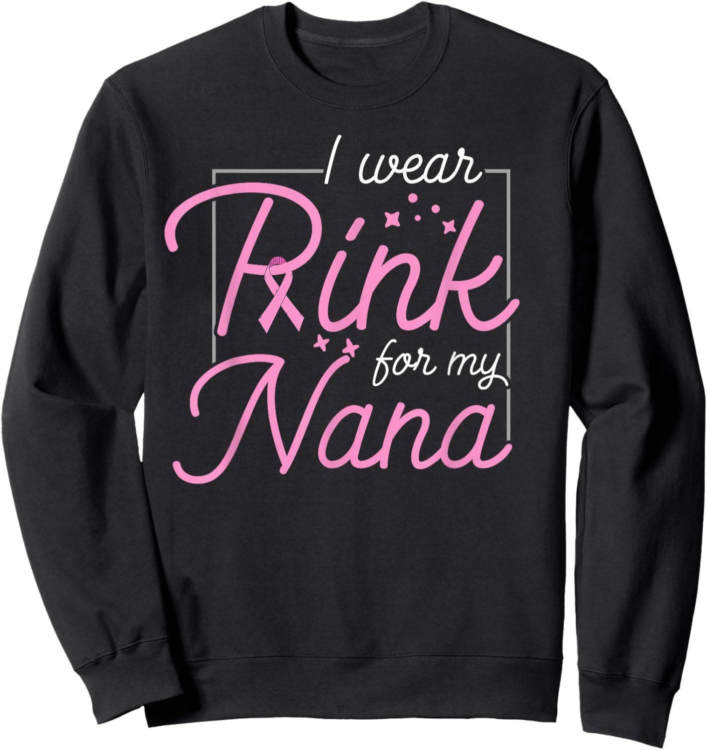 Breast Cancer Awareness - I Wear Pink For My Nana Sweatshirt - Sweatshirt | Black