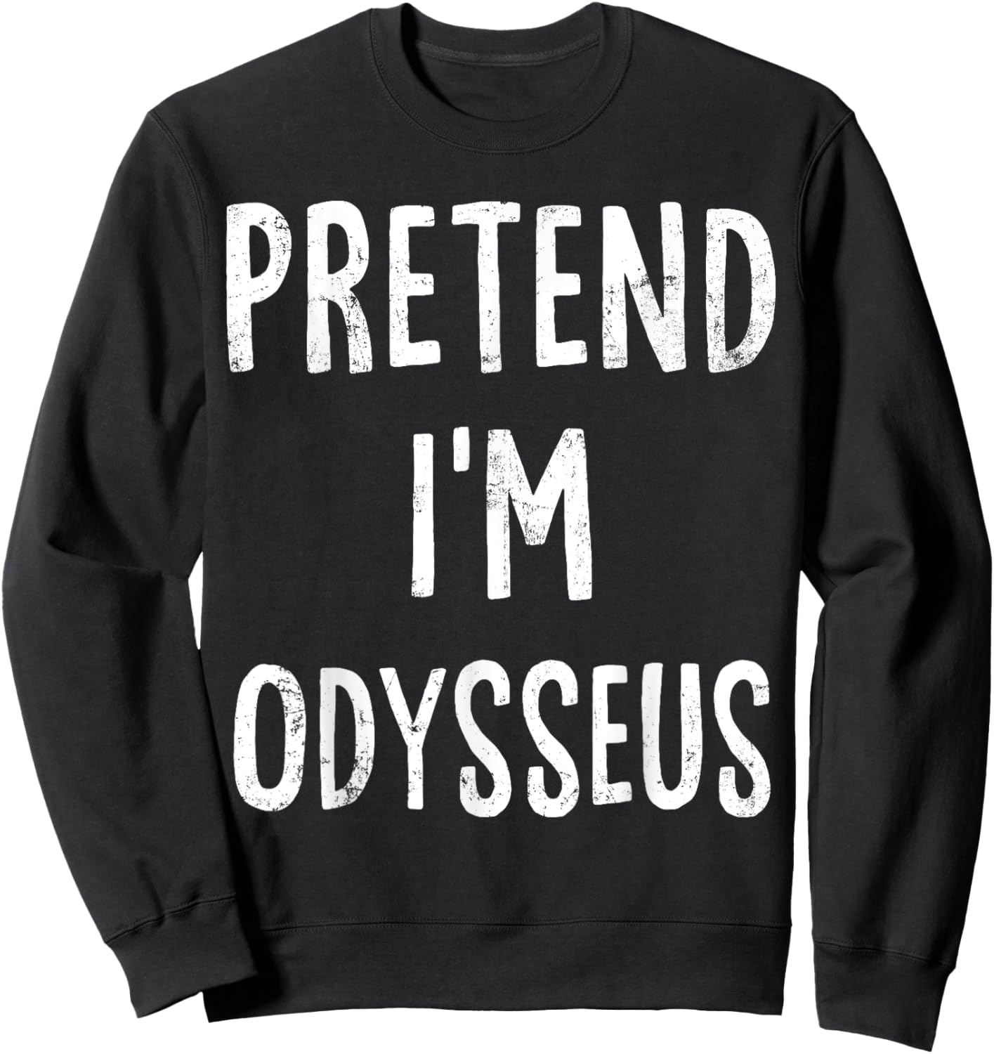 Pretend I'm Odysseus Lazy Easy Halloween Costume Sweatshirt - Sweatshirt | Black