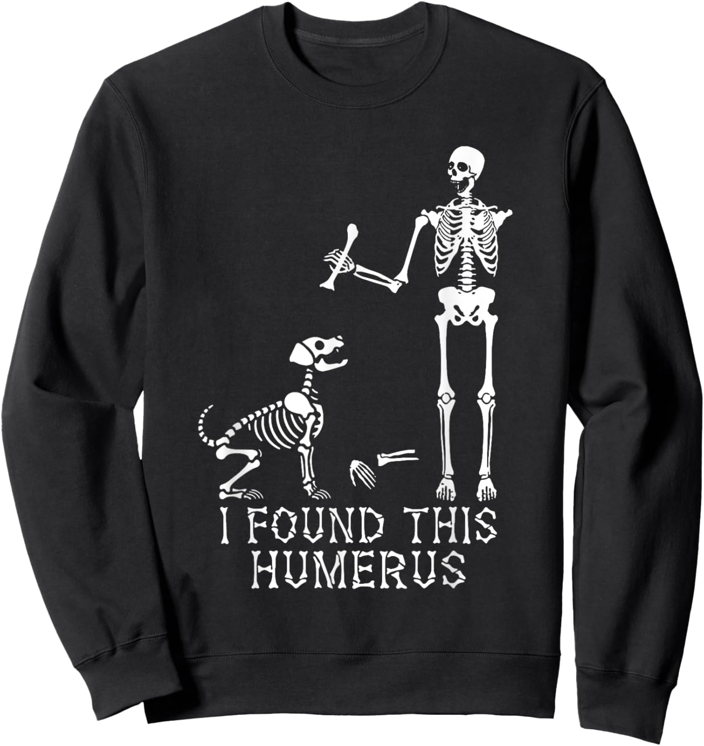 I Found This Humerus Skeleton Bone - Skeleton Dog Halloween Sweatshirt - Sweatshirt | Black