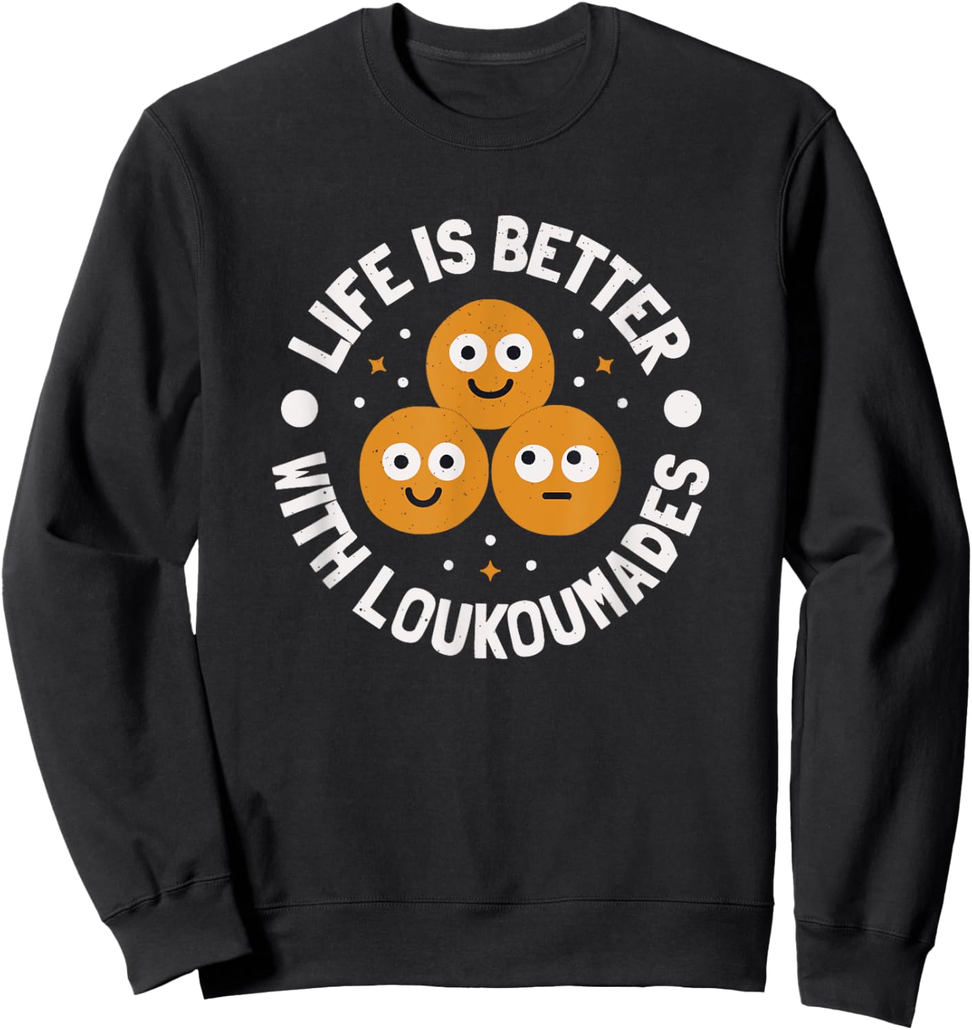 Life Is Better With Loukoumades - Greek Loukoumades Sweatshirt - Sweatshirt | Black