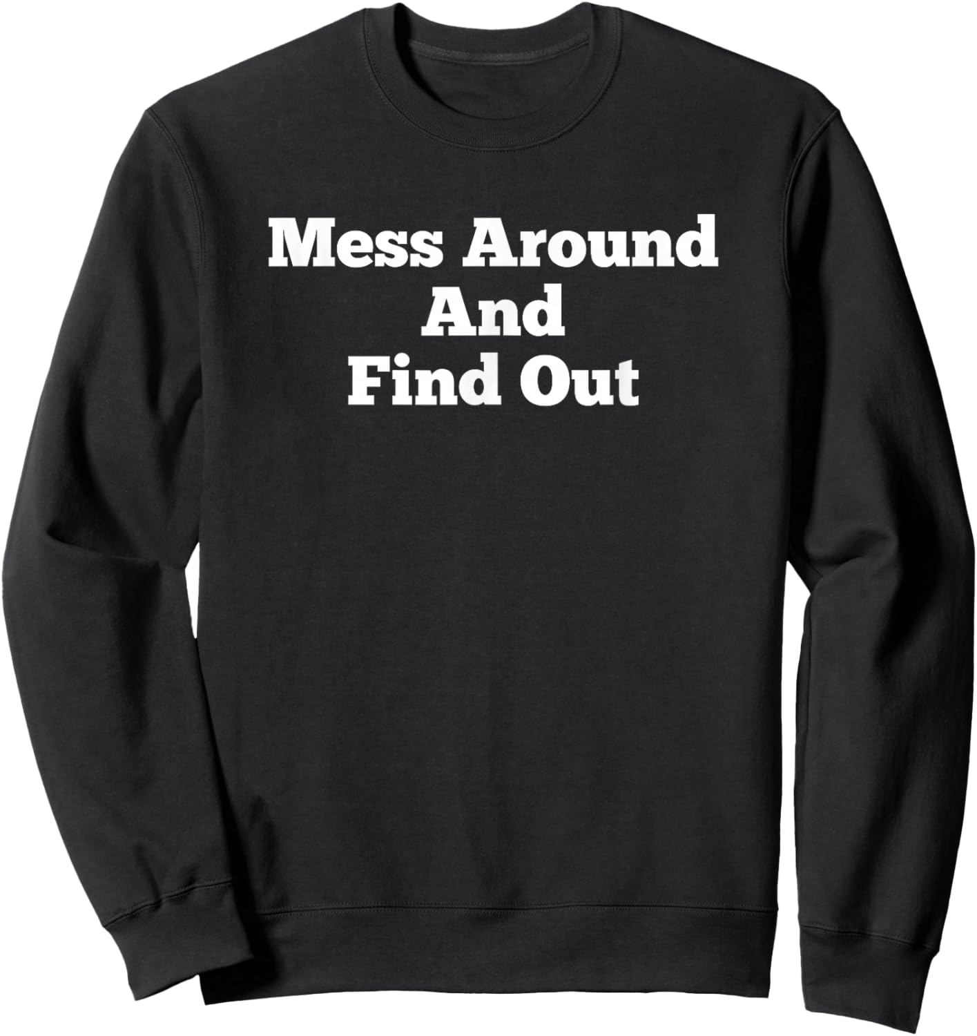 Mess Around And Find Out Funny Humor Love Sweatshirt - Sweatshirt | Black