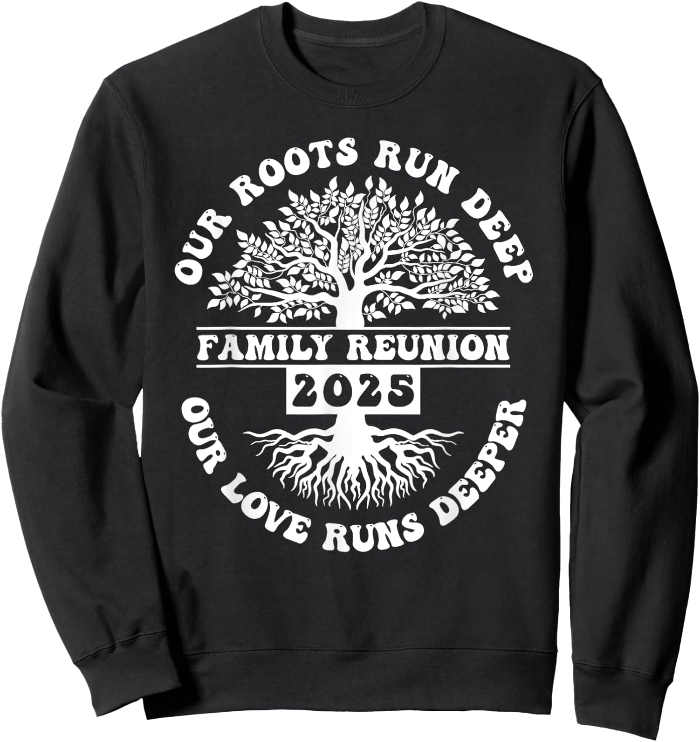 Family Reunion 2025 Our Roots Run Deep Our Love Runs Deeper Sweatshirt - Sweatshirt | Black