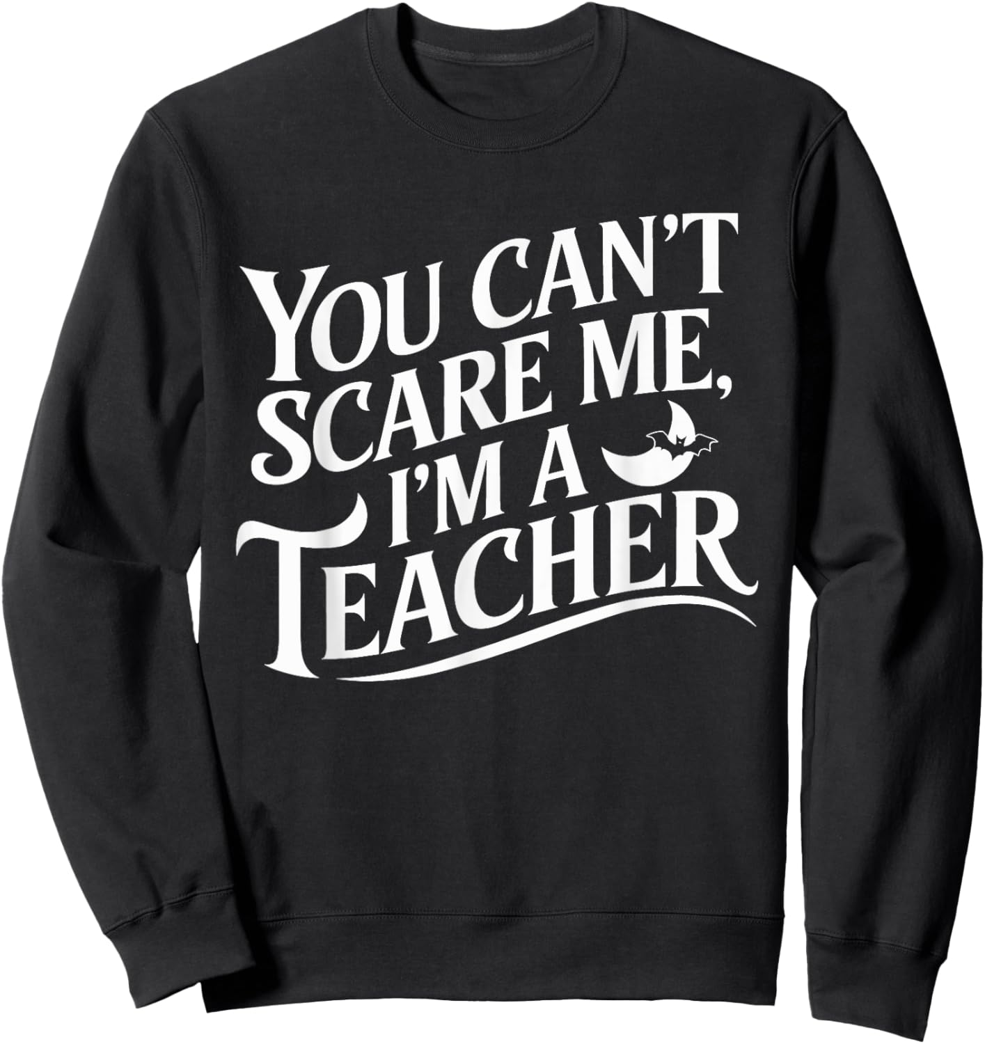 You Can't Scare Me I'm A Teacher Halloween Teacher Sweatshirt - Sweatshirt | Black