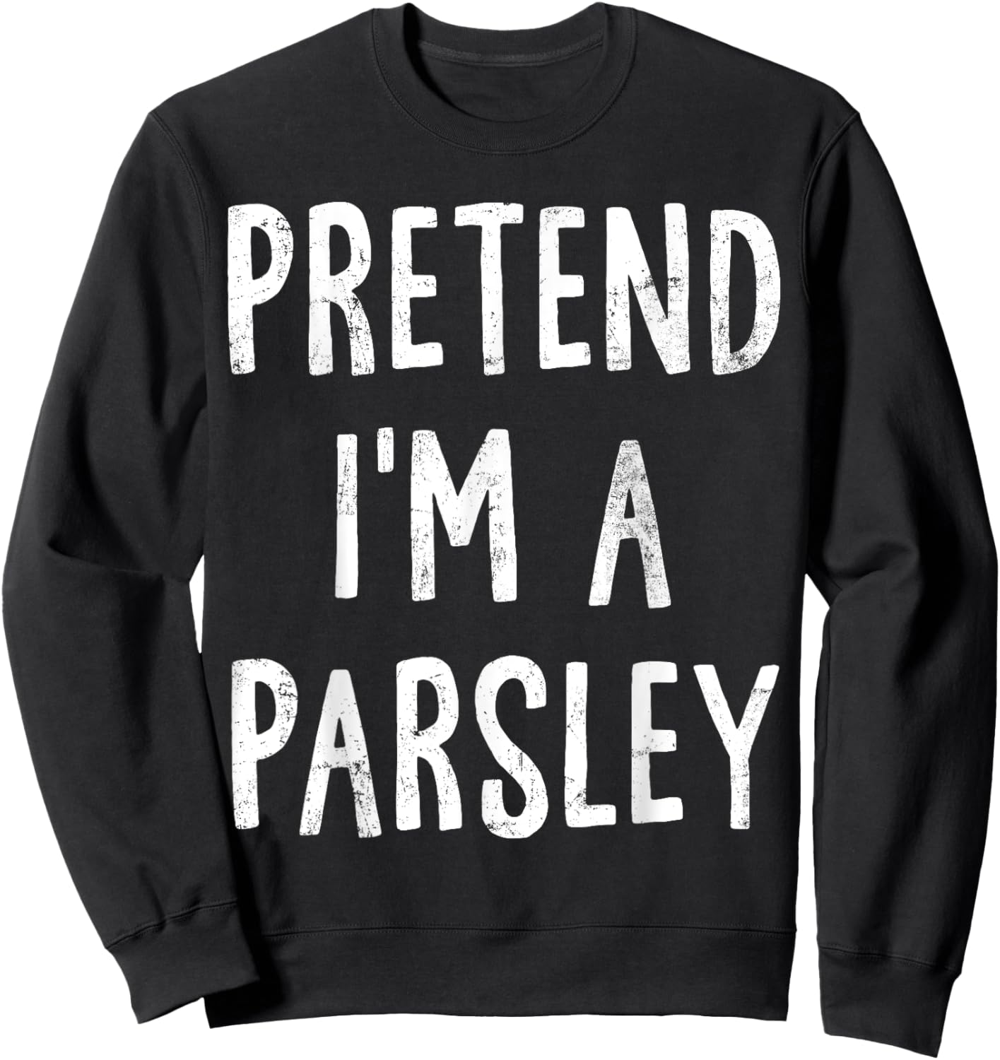 Pretend I'm A Parsley Lazy Easy Halloween Costume Sweatshirt - Sweatshirt | Black