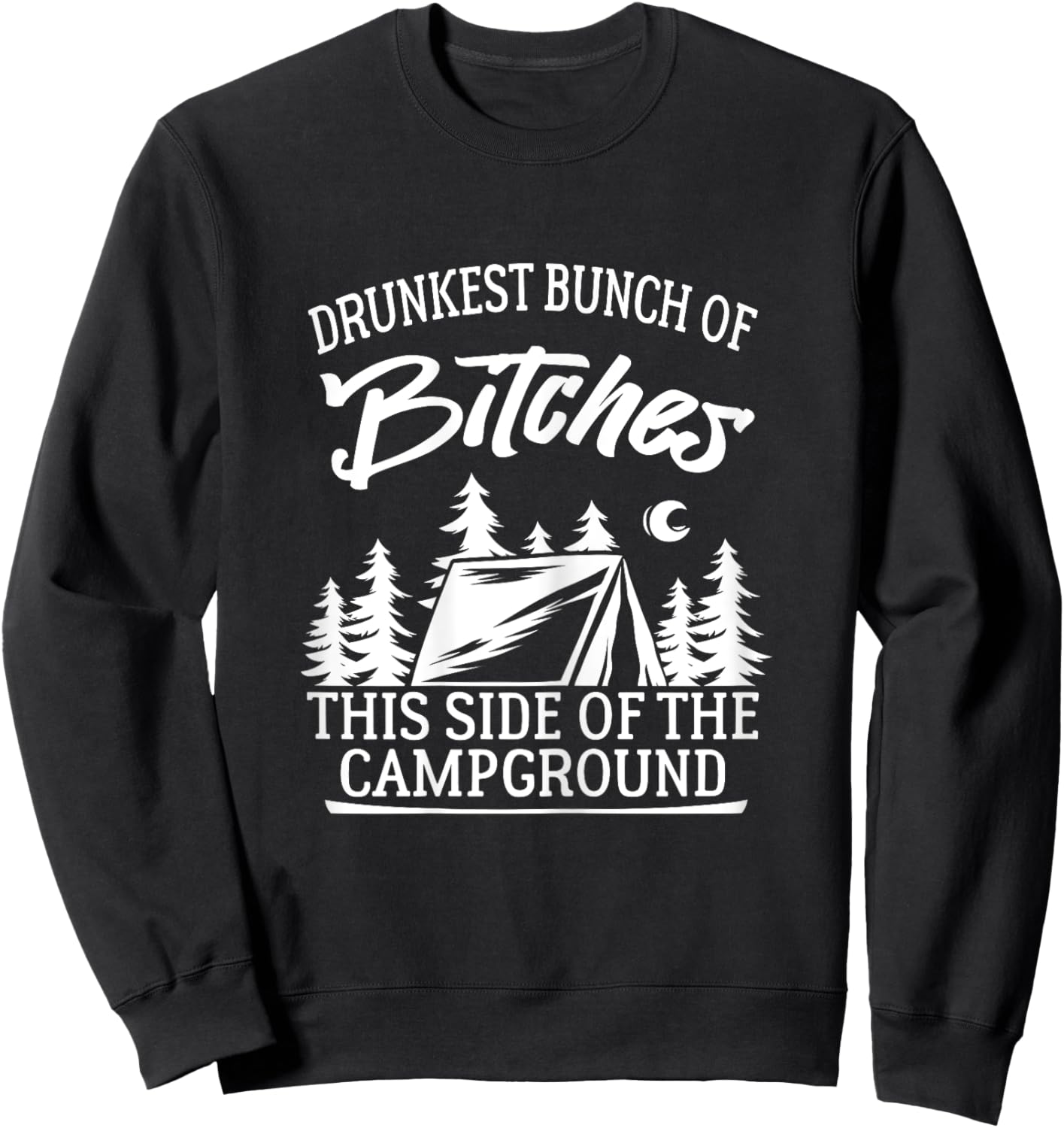 Drunkest Bunch of Bitches This Side of the Campground Sweatshirt - Sweatshirt | Black