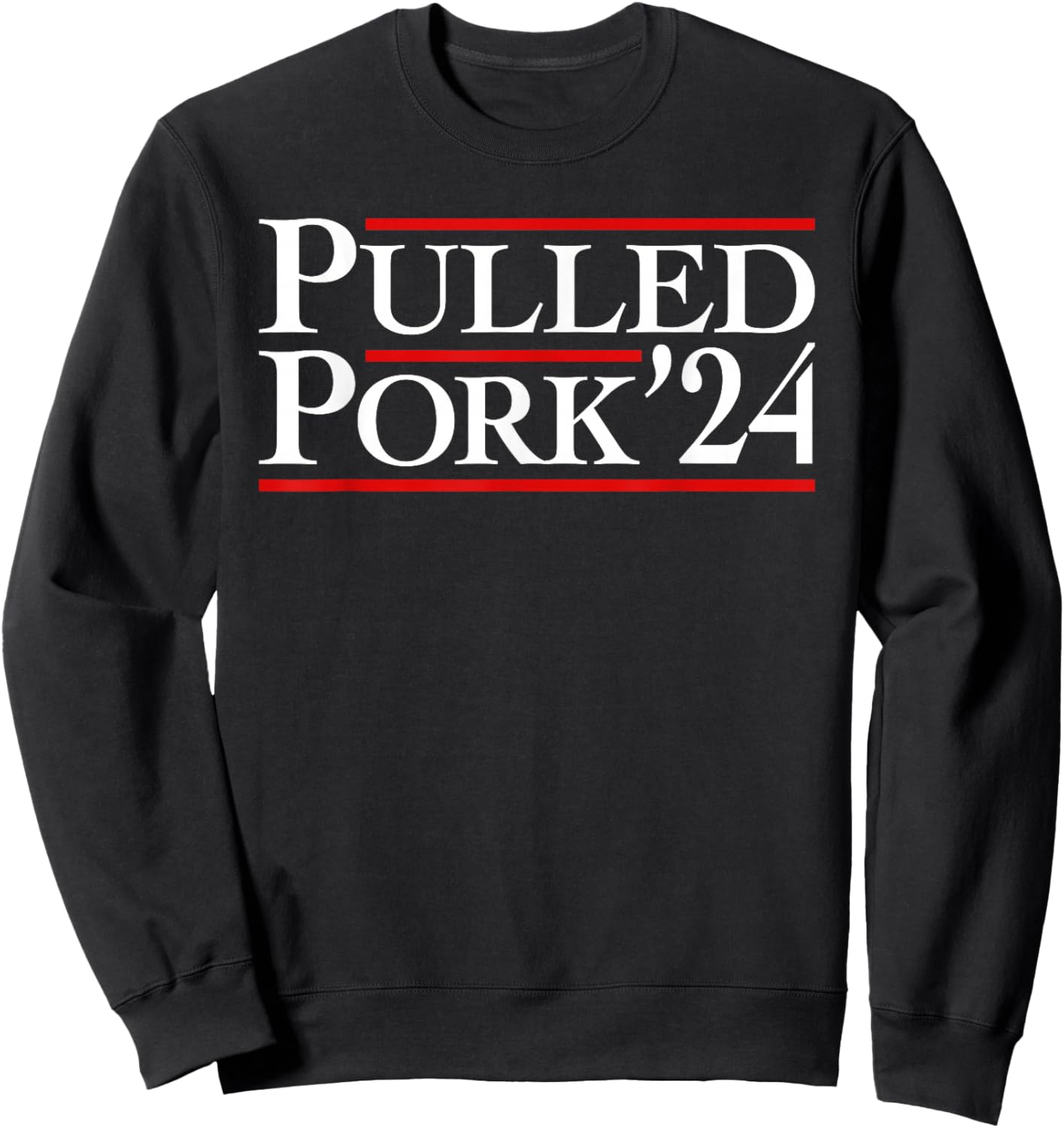 Pulled Pork '24 Funny BBQ Lover Political Slogan Humor Pun Sweatshirt - Sweatshirt | Black