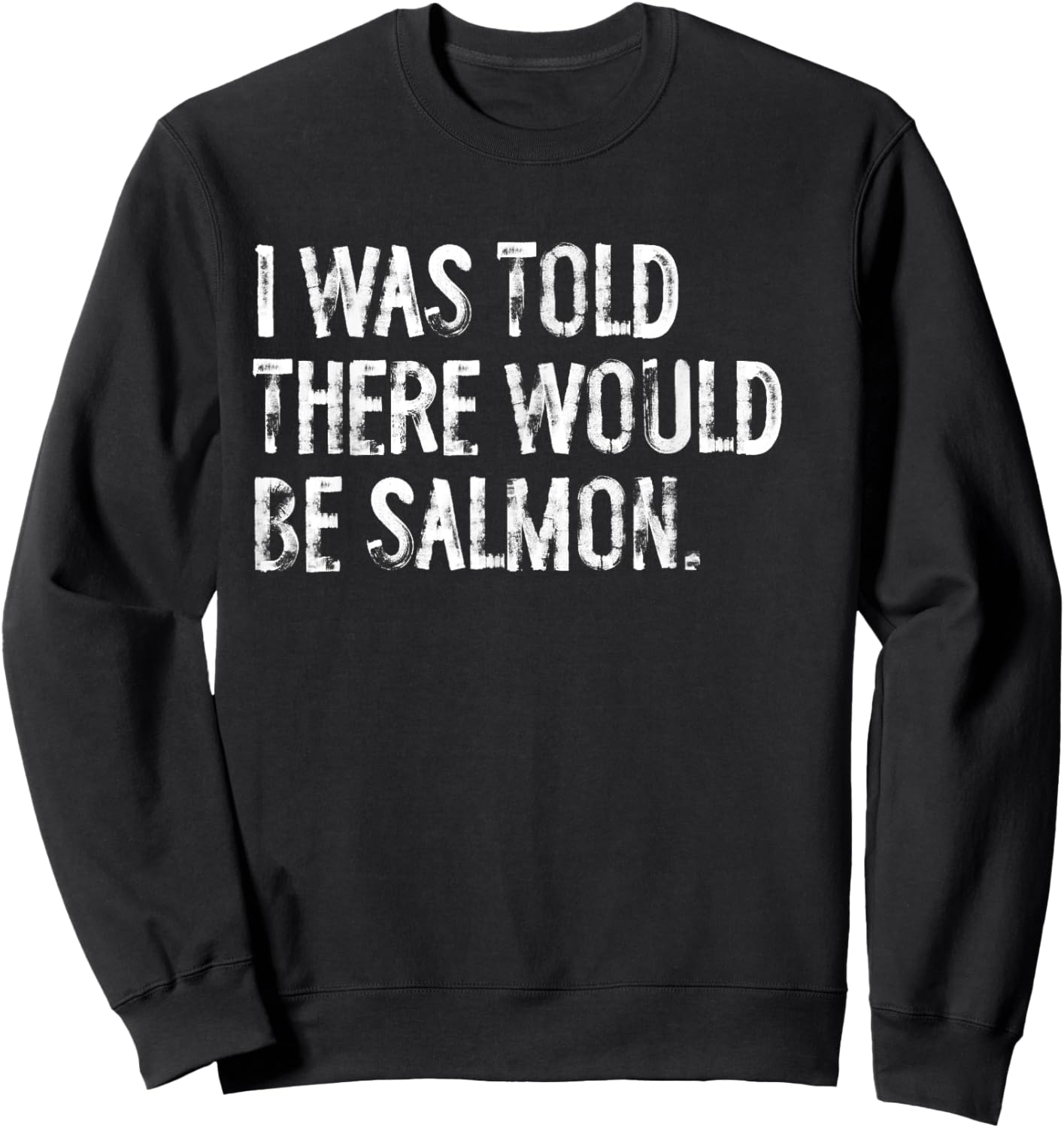 I Was Told There Would Be Salmon Sweatshirt - Sweatshirt | Black