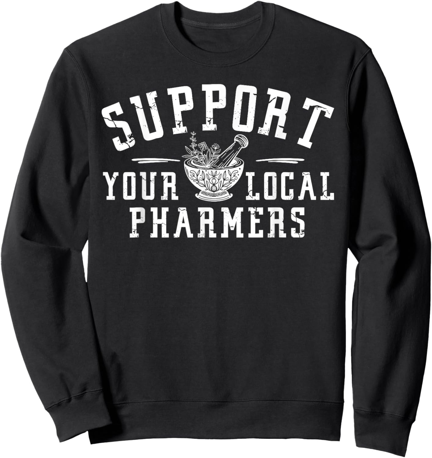 Support Your Local Pharmers, Funny Pharmacology Sweatshirt - Sweatshirt | Black