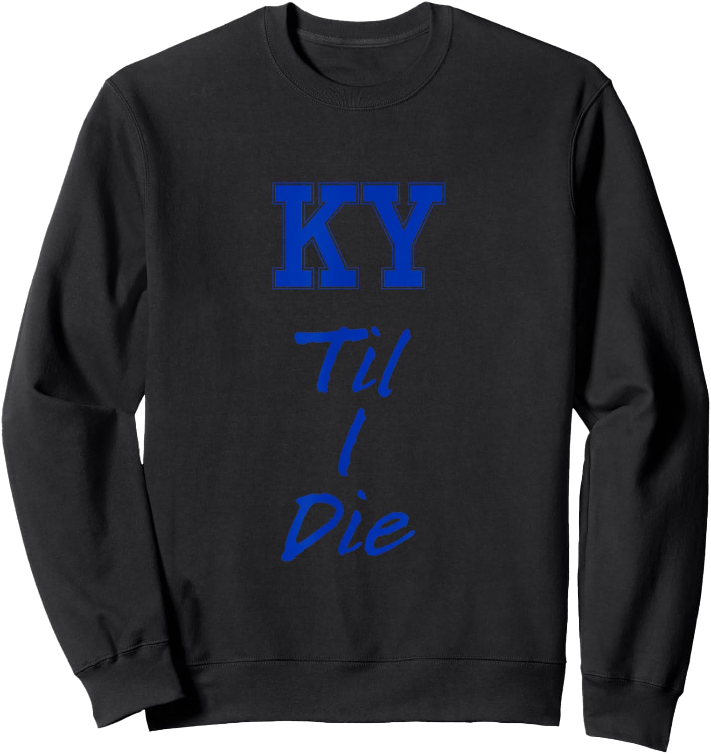 KY Until I Die - Kentucky Fan Merch Sweatshirt - Sweatshirt | Black