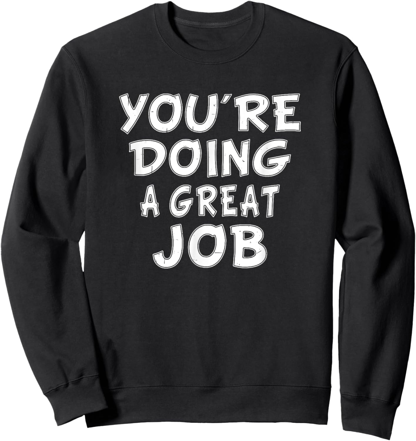 Retro Motivational Quote Job Work You're Doing A Great Job Sweatshirt - Sweatshirt | Black