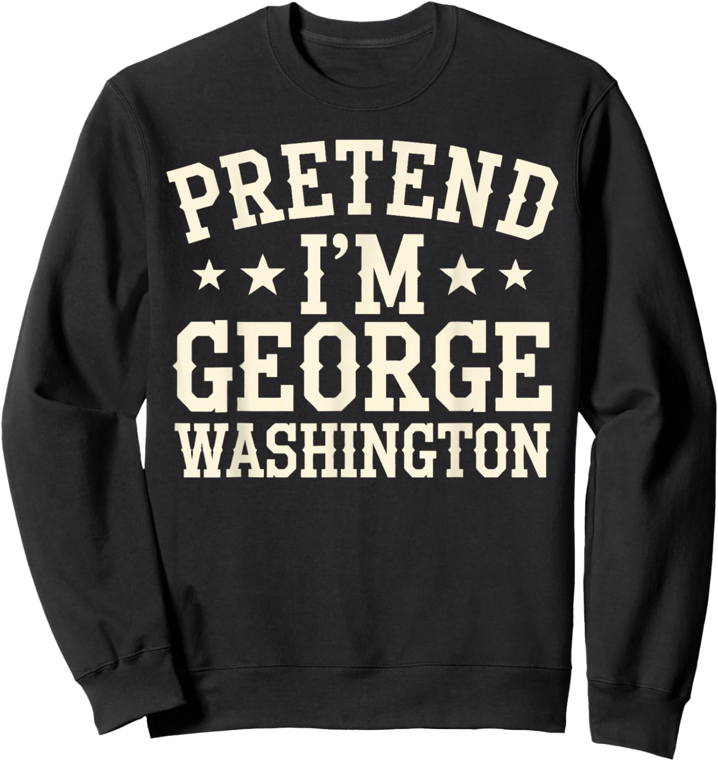 Pretend I'm George Washington Vintage Halloween Costume Sweatshirt - Sweatshirt | Black