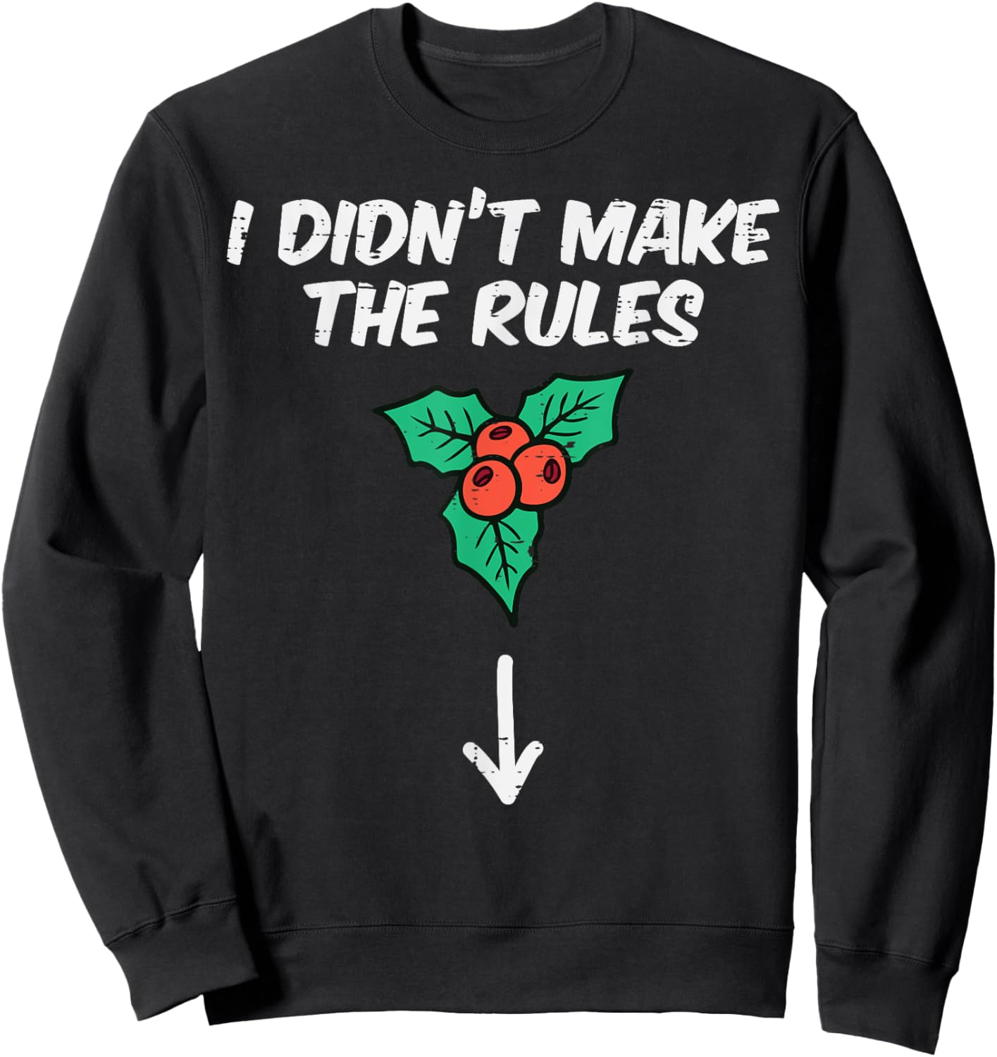 Christmas Mistletoe I Didnt Make The Rules Xmas Humor Men Sweatshirt - Sweatshirt | Black