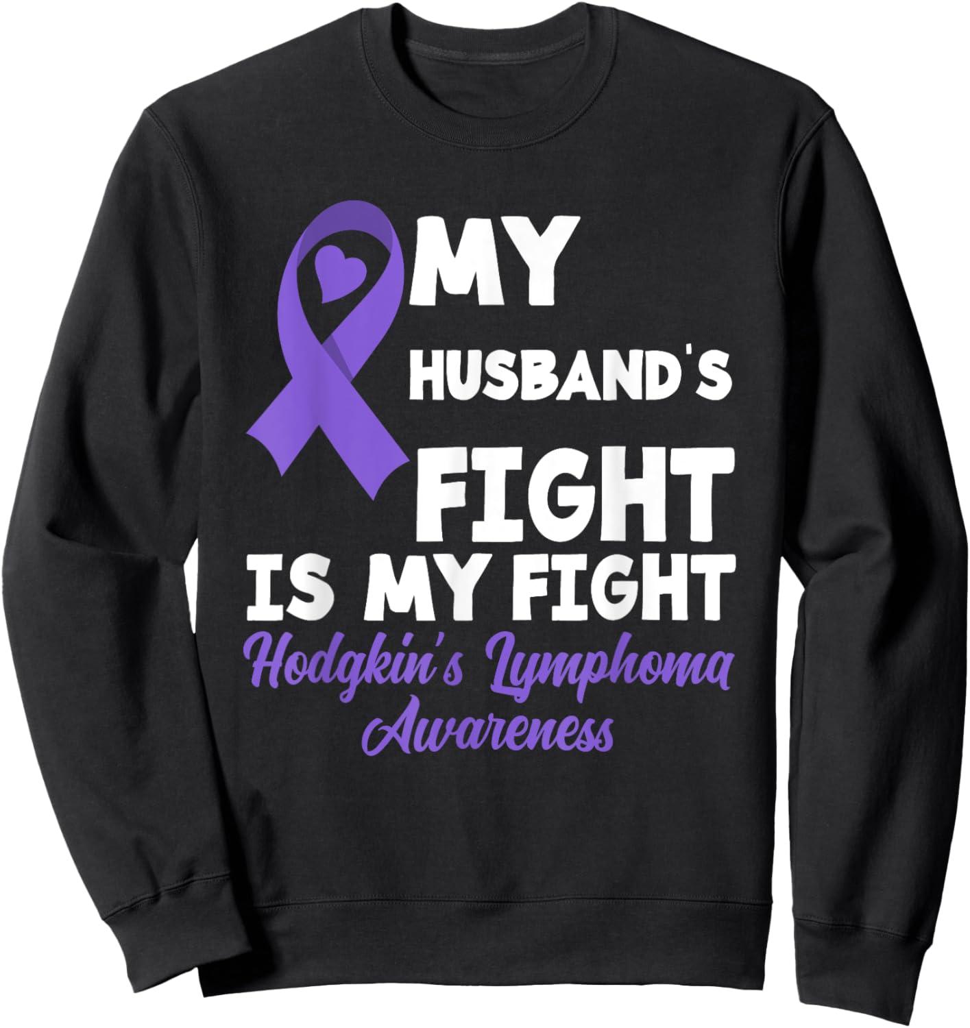 Hodgkin's Lymphoma Awareness My Husband's Fight Is My Fight Sweatshirt - Sweatshirt | Black
