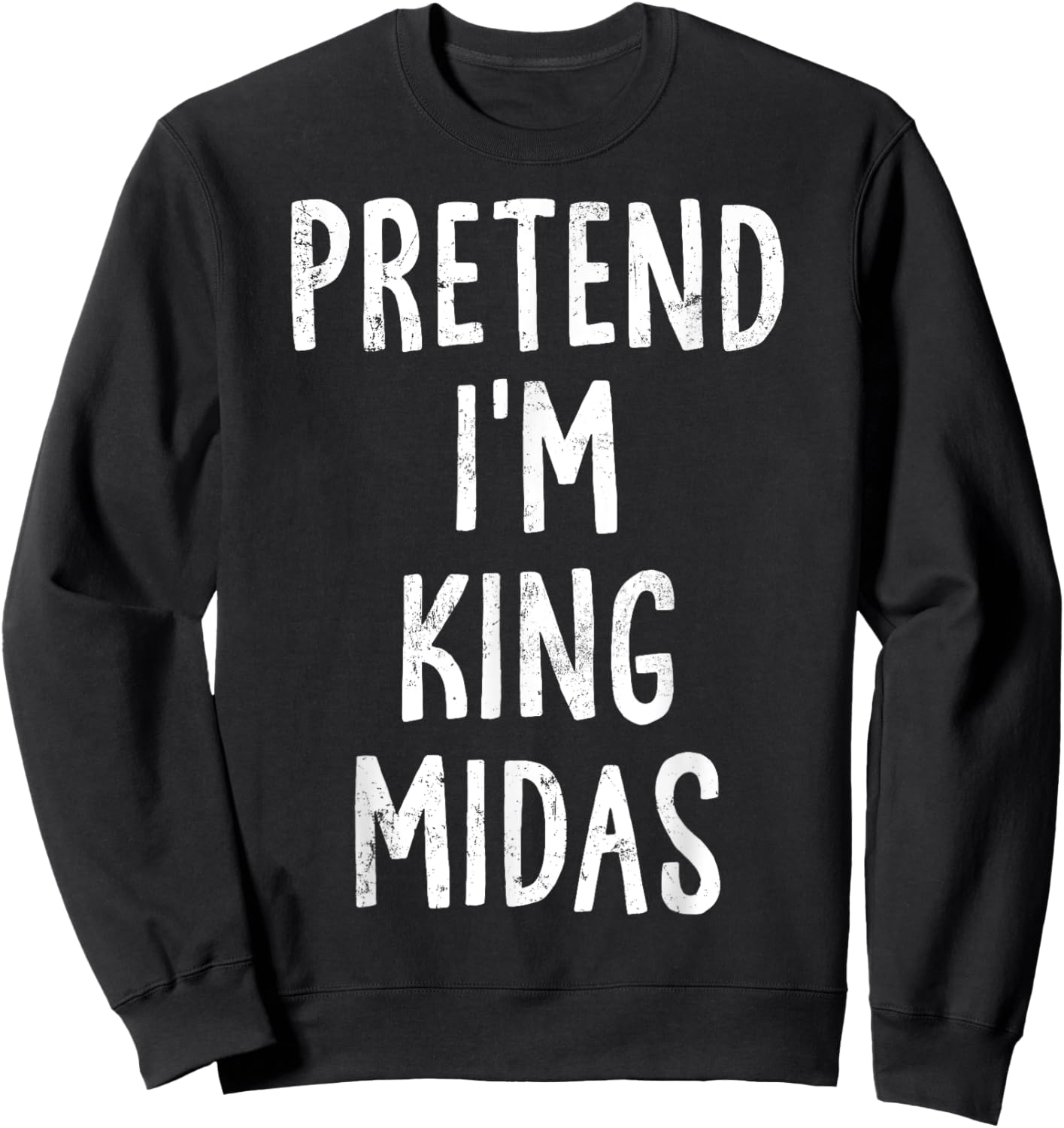 Pretend I'm King Midas Lazy Easy Halloween Costume Sweatshirt - Sweatshirt | Black