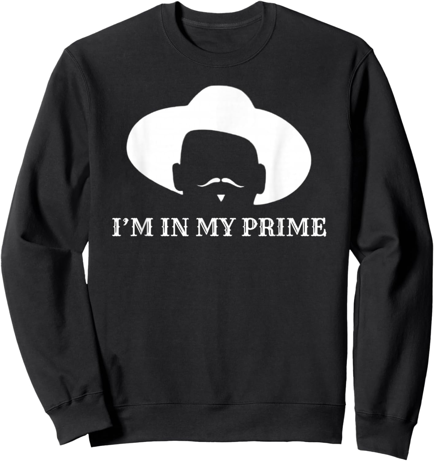 I'm in My Prime -Western Doc Holliday Cowboy Outlaw Mustache Sweatshirt - Sweatshirt | Black