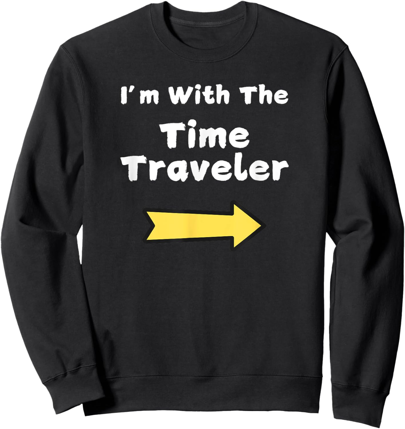 Fun Im with The Time Traveler Last Minute Halloween Costume Sweatshirt - Sweatshirt | Black