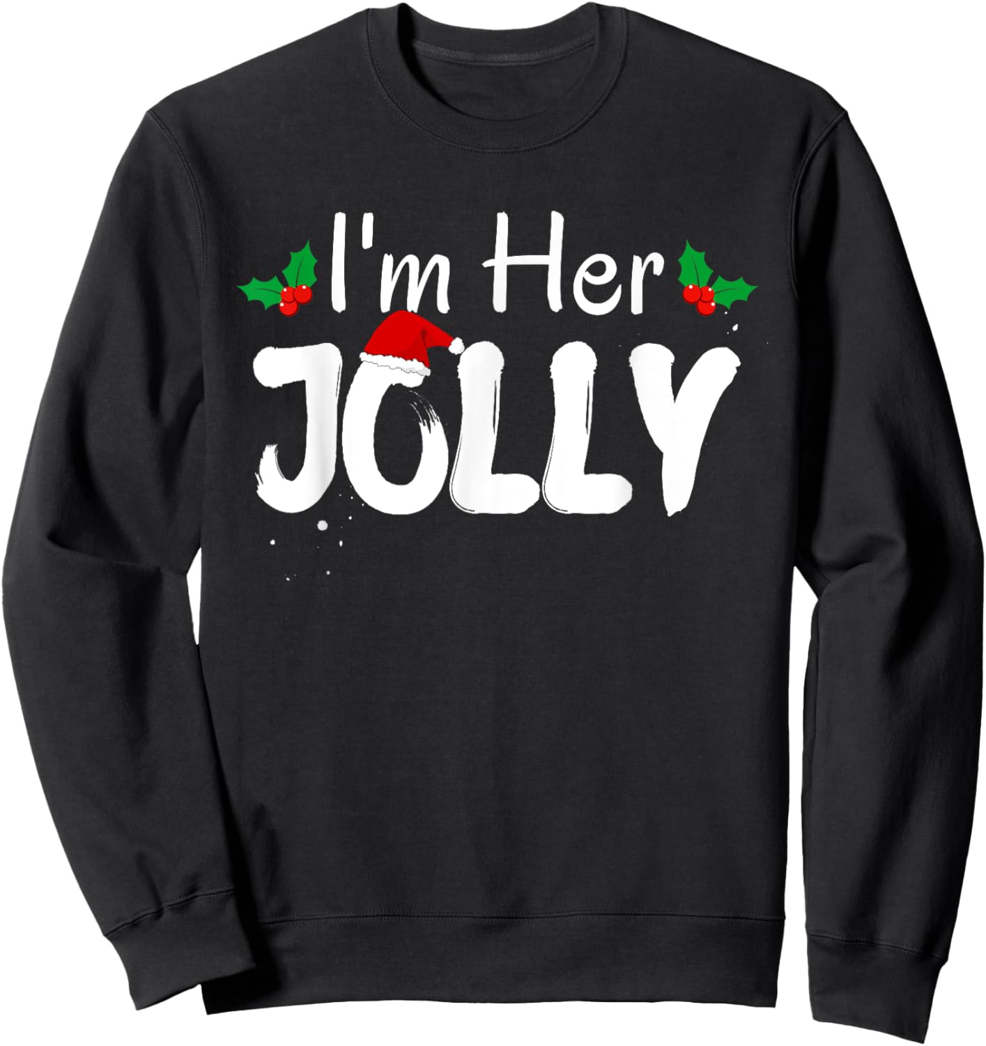 I'm Her Jolly Funny Christmas Couple Pajamas Matching Cute Sweatshirt - Sweatshirt | Black