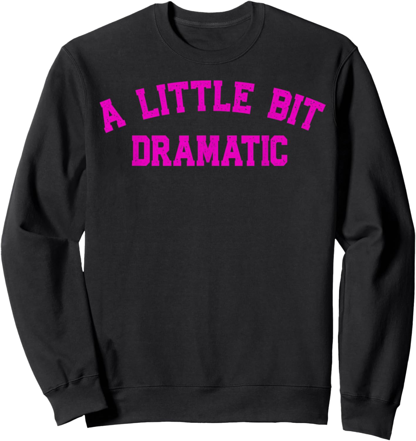 A Little Bit Dramatic | Drama Queen Sarcasm Funny Gag Retro Sweatshirt - Sweatshirt | Black