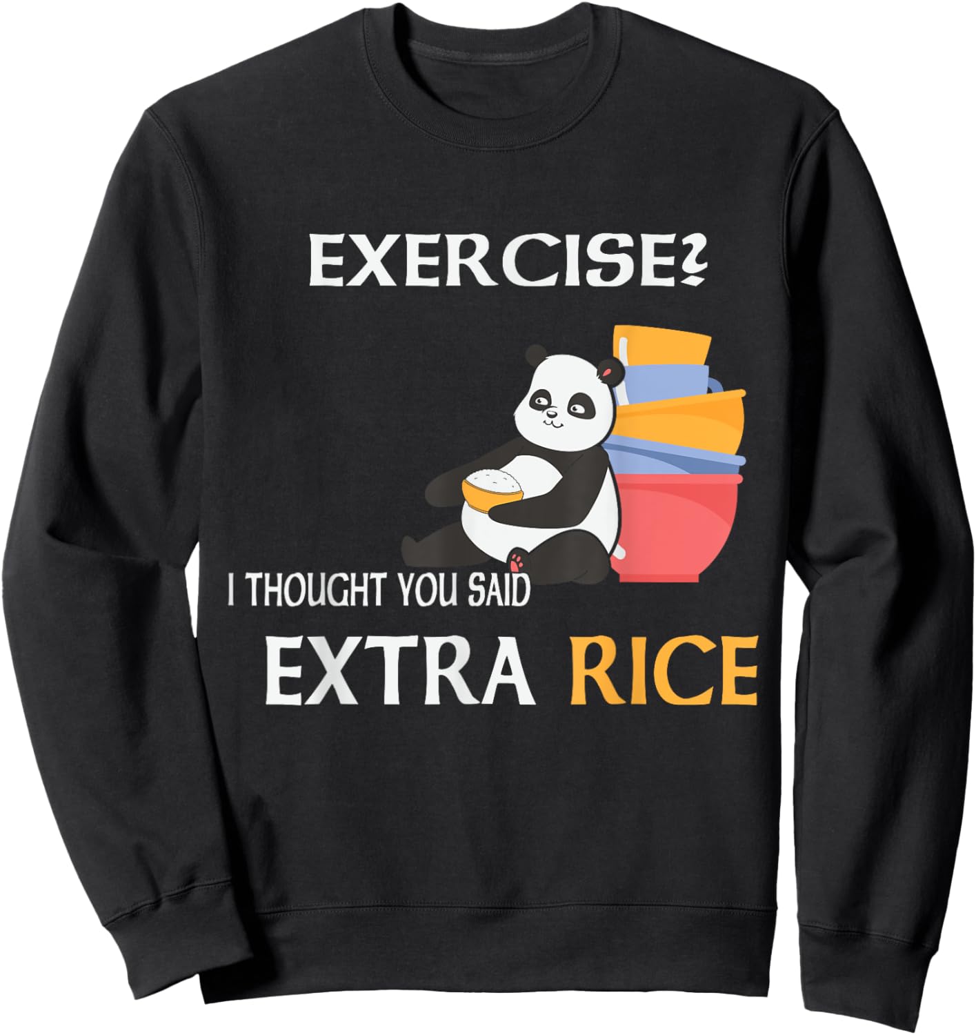 Exercise I Thought You Said Extra Rice Joke Asian Food Lover Sweatshirt - Sweatshirt | Black
