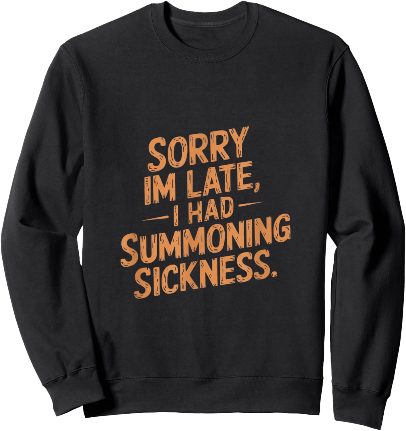 Sorry I'm Late I had Summoning Sickness Funny Magic Sweatshirt - Sweatshirt | Black