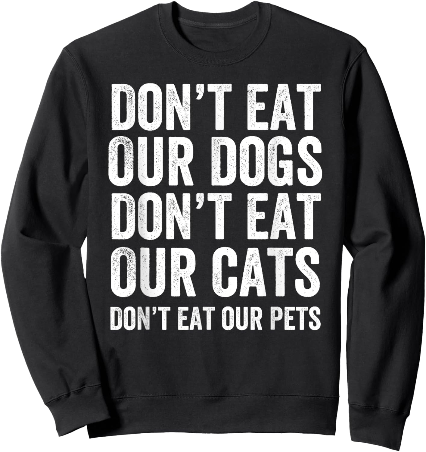 Don't Eat Our Dogs Don't Eat Our Cats Don't Eat Our Pets Sweatshirt - Sweatshirt | Black