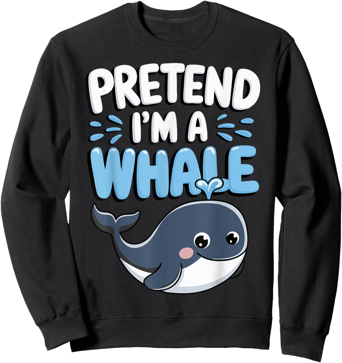 Pretend I'm A Whale Sweatshirt - Sweatshirt | Black
