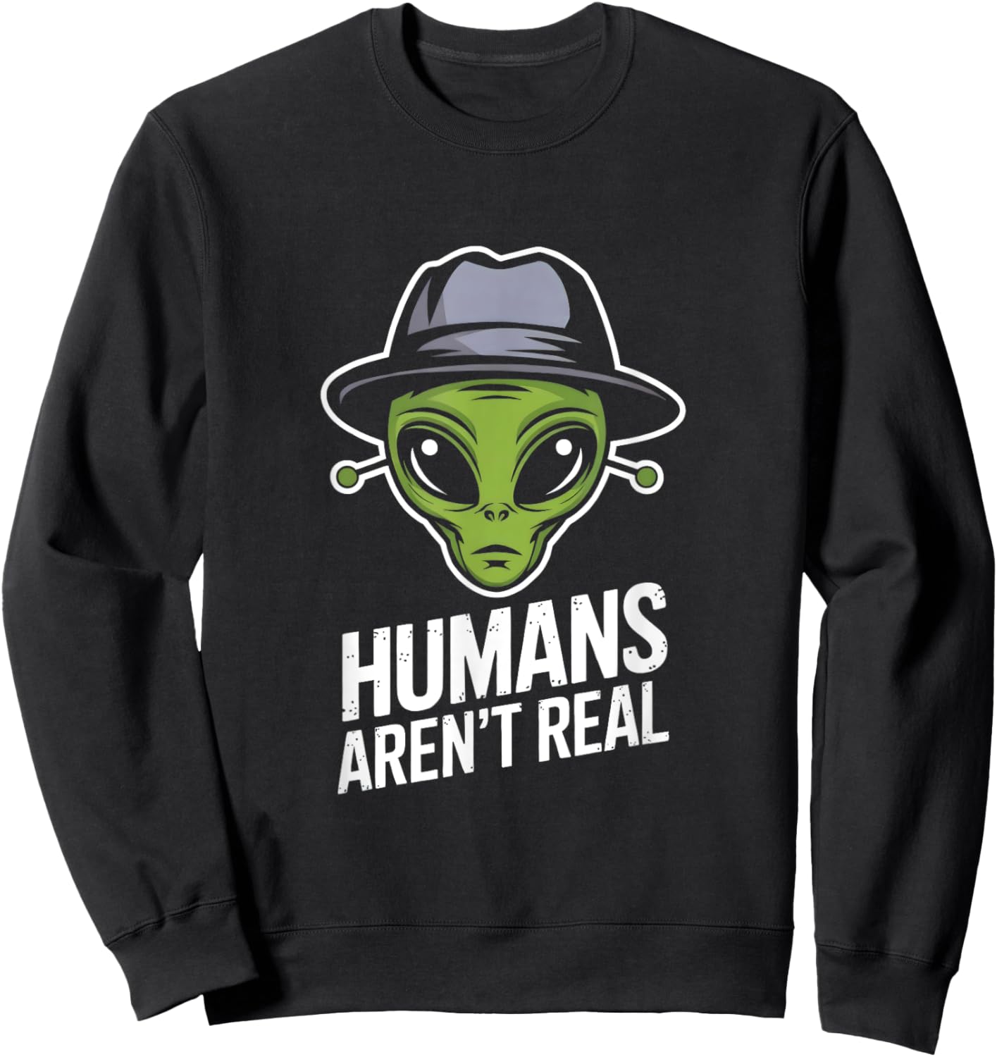 Humans Aren't Real Fun Alien Lover Artwork Sweatshirt - Sweatshirt | Black
