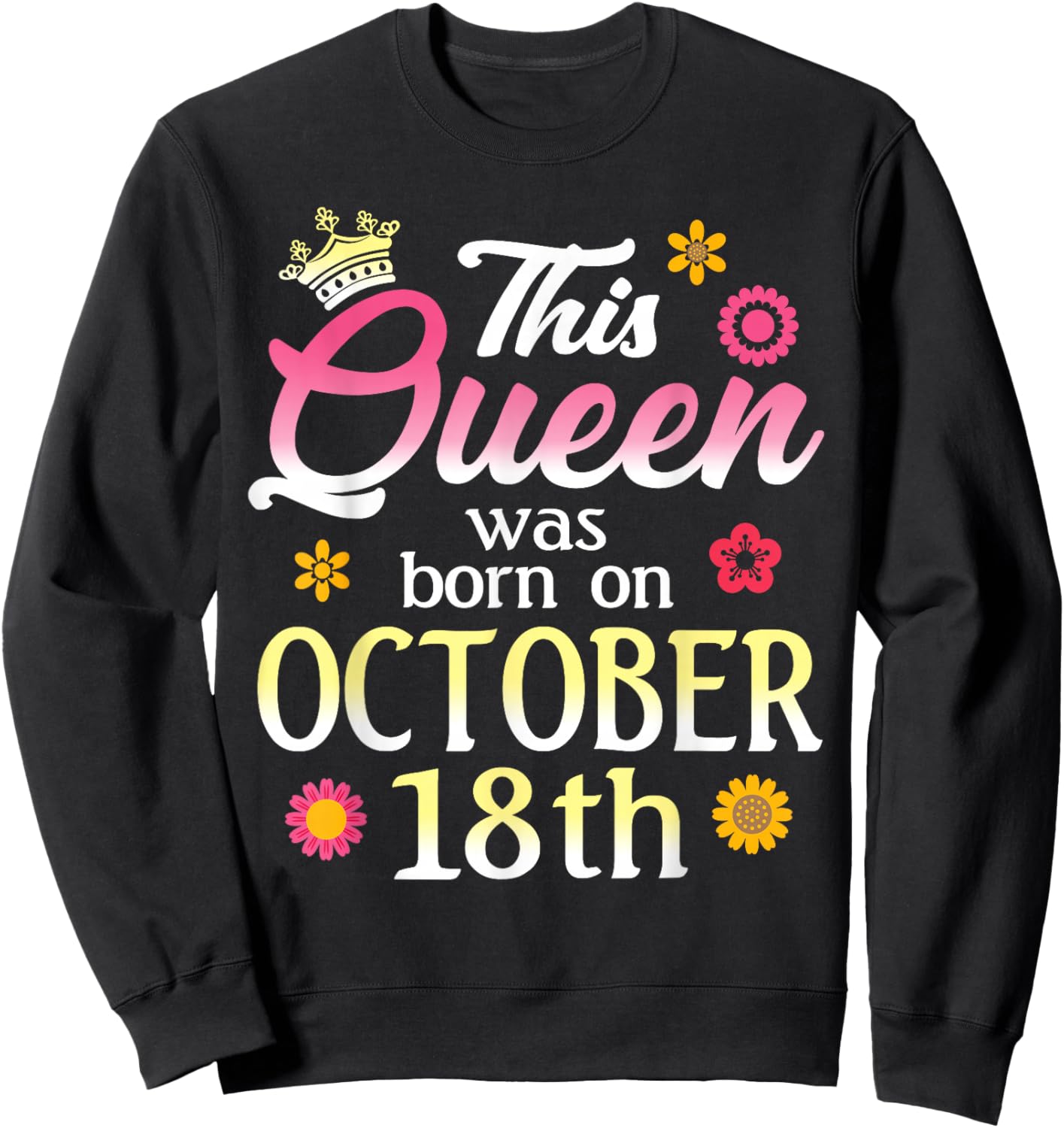 This Queen Was Born on October 18th Birthday Flower Oct 18 Sweatshirt - Sweatshirt | Black