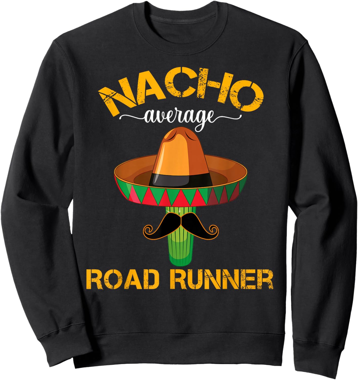 Nacho Average Road Runner Running Cinco De Mayo Mexican Sweatshirt - Sweatshirt | Black