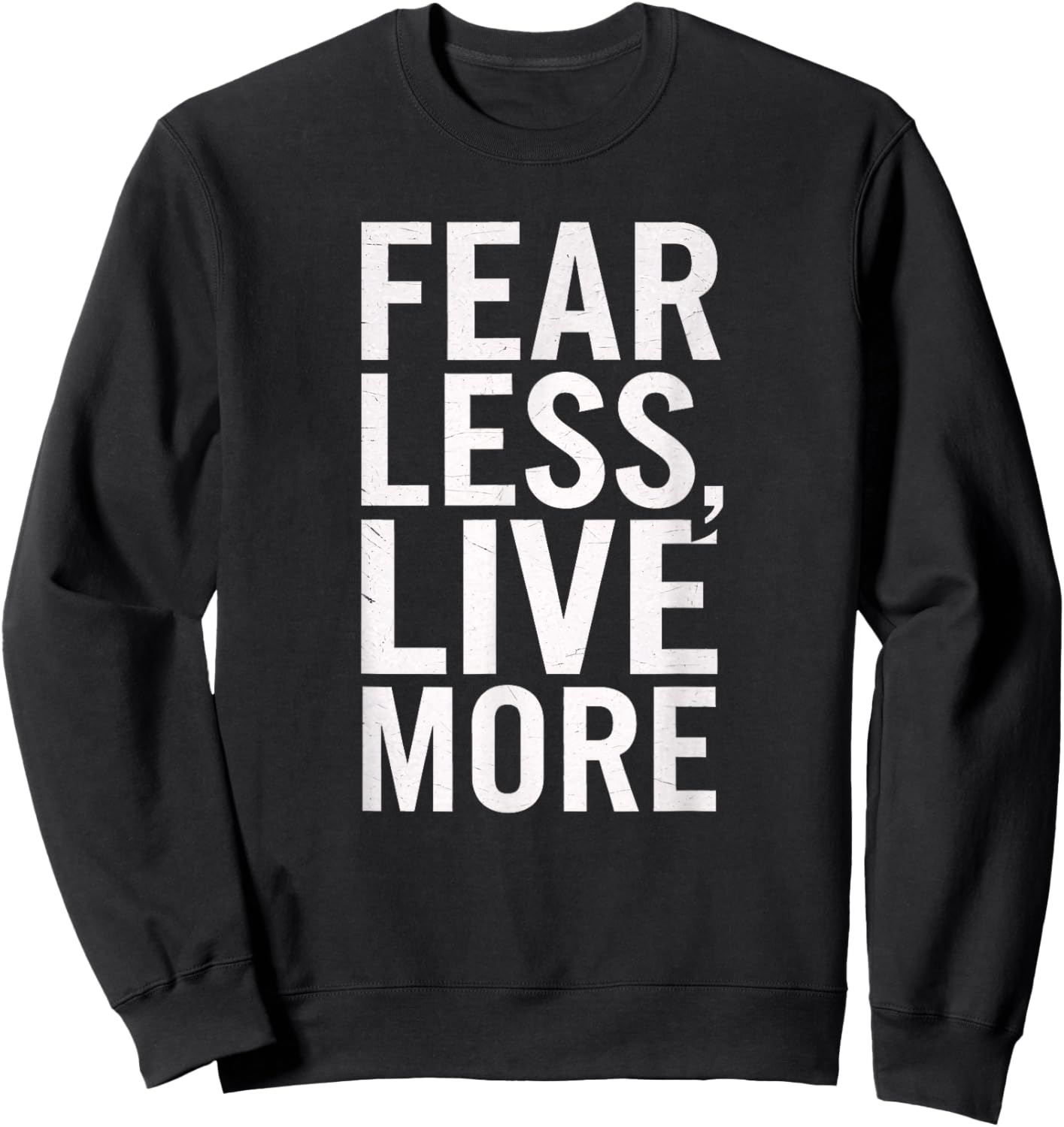 Fear Less Live More Motivational Inspirational Men Women Sweatshirt - Sweatshirt | Black