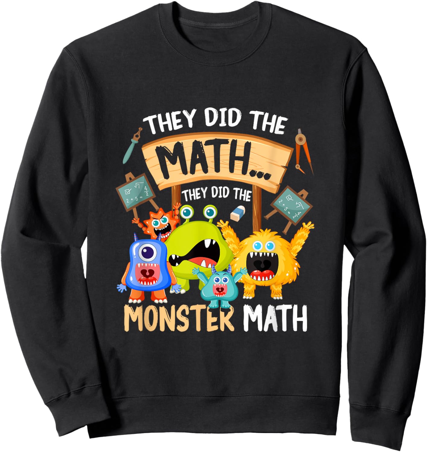 They Did The Math They Did The Monster a Math Funny Sweatshirt - Sweatshirt | Black
