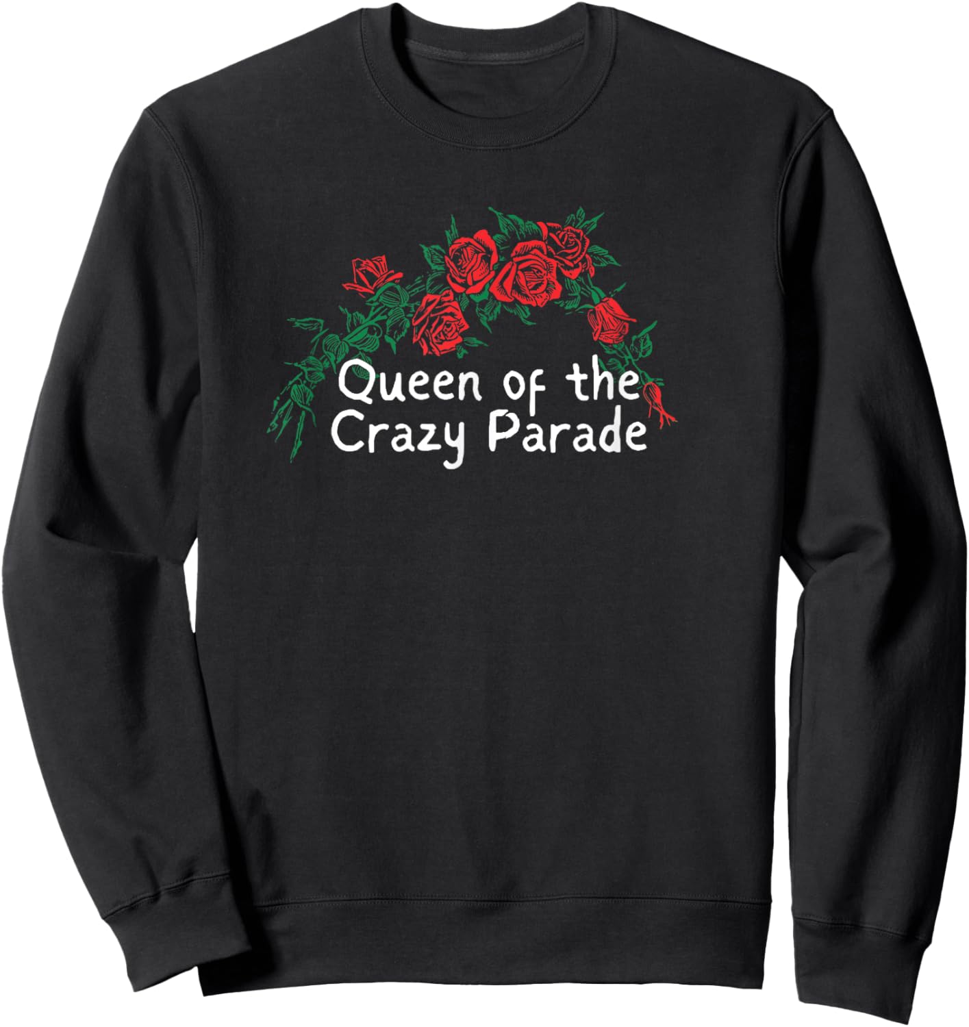 Funny Red Roses Saying Queen of the Crazy Parade Sweatshirt - Sweatshirt | Black