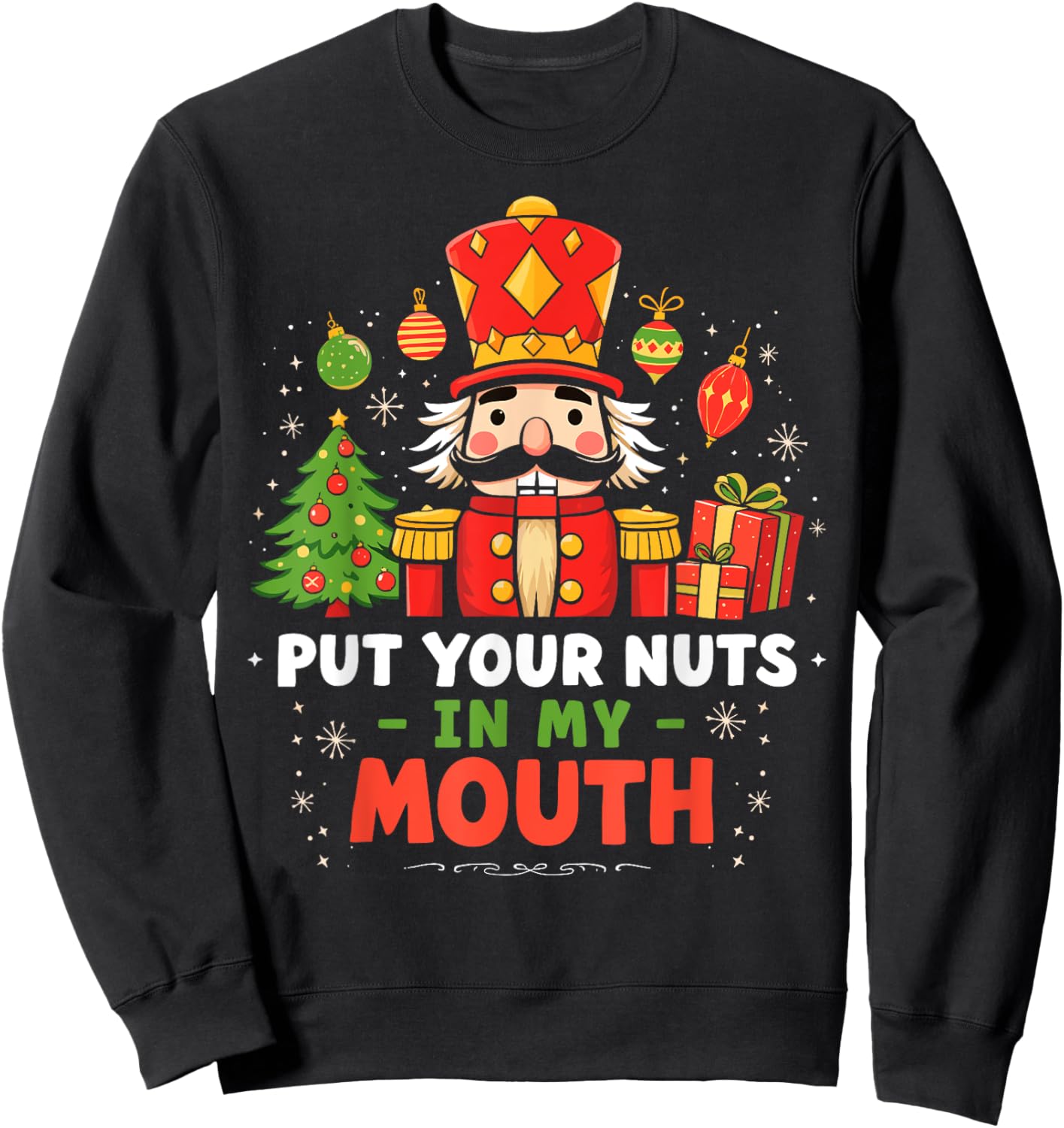 Put Your Nuts in my Mouth Nutcracker Christmas Party Humor Sweatshirt - Sweatshirt | Black