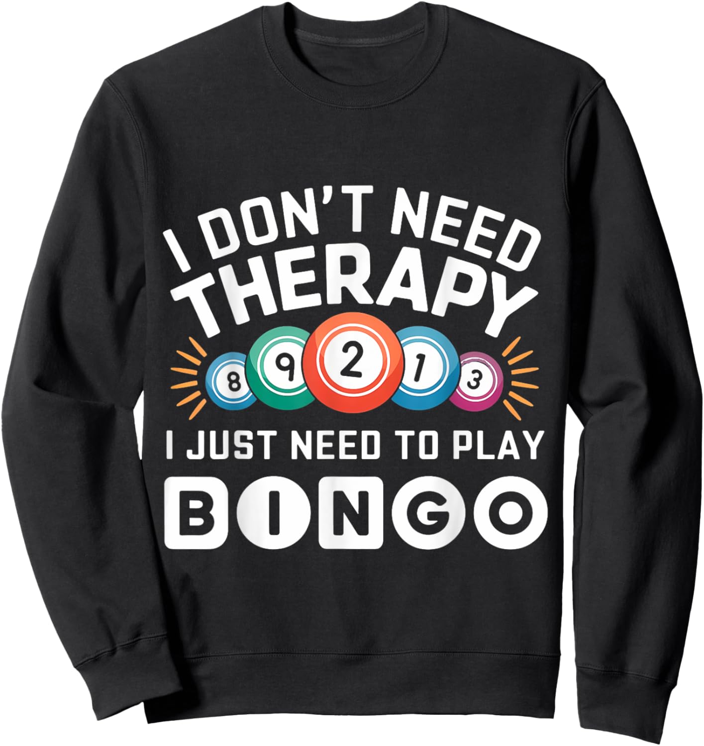 I Don't Need Therapy I Just Need To Play Bingo Sweatshirt - Sweatshirt | Black
