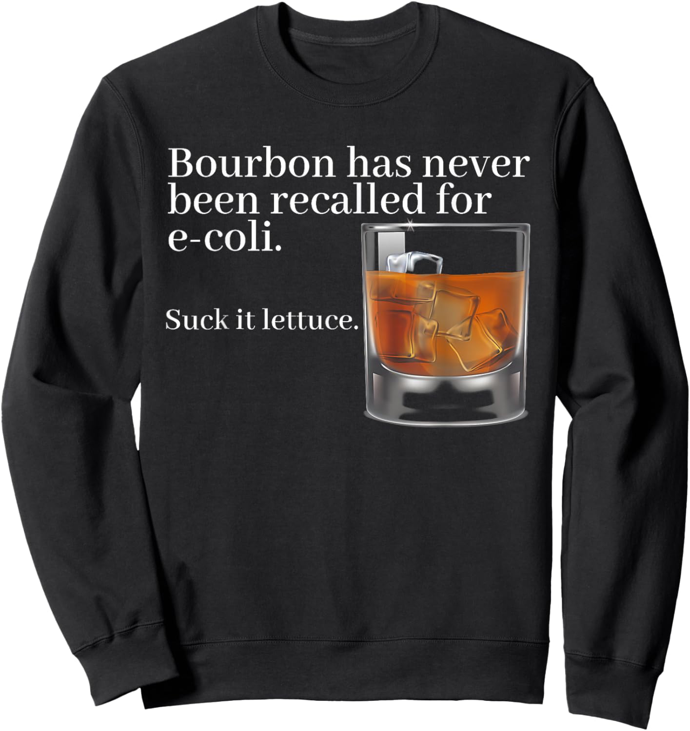 Bourbon Has Never Been Recalled For E-coli Suck It Lettuce Sweatshirt - Sweatshirt | Black