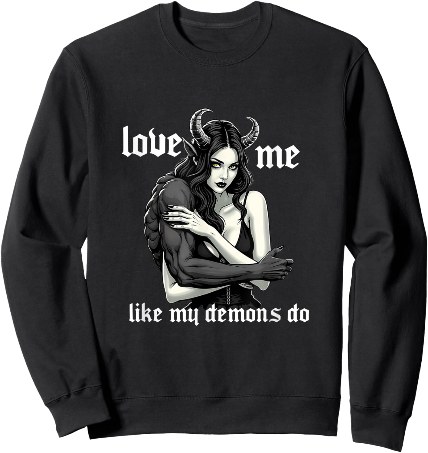 Love Me Like My Demons Do Goth Satanic Halloween Occult Sweatshirt - Sweatshirt | Black