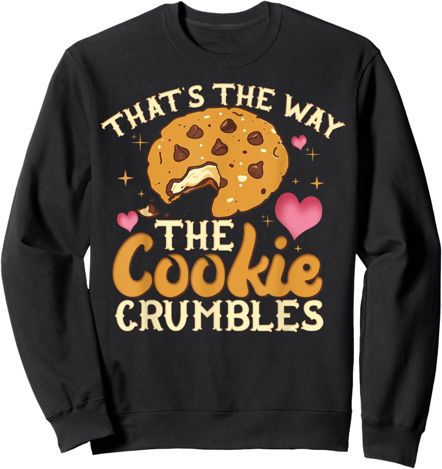 That's The Way The Cookie Crumbles Shirt Funny Gift Sweatshirt - Sweatshirt | Black
