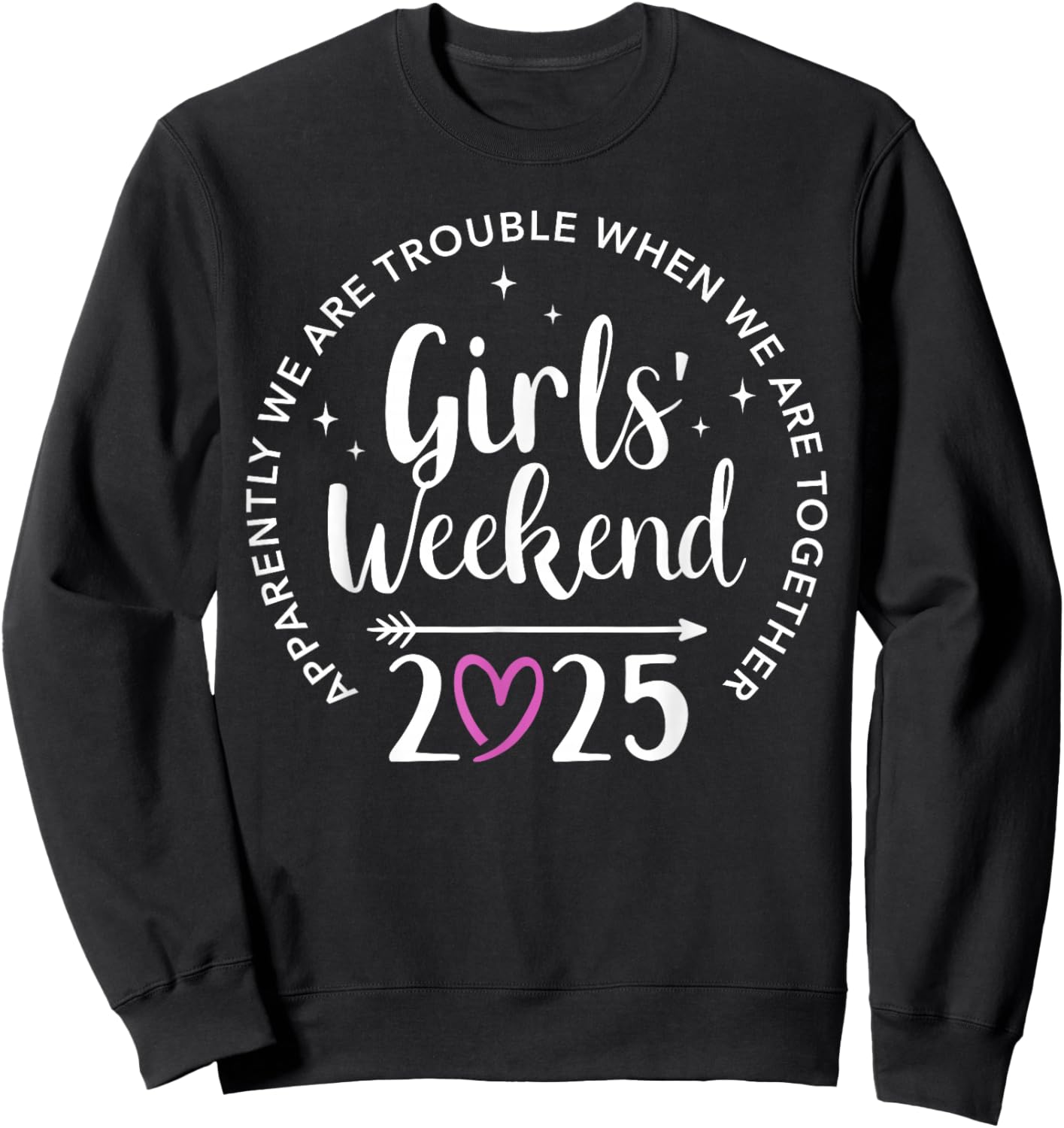 Girls weekend 2025 apparently are trouble when together Sweatshirt - Sweatshirt | Black
