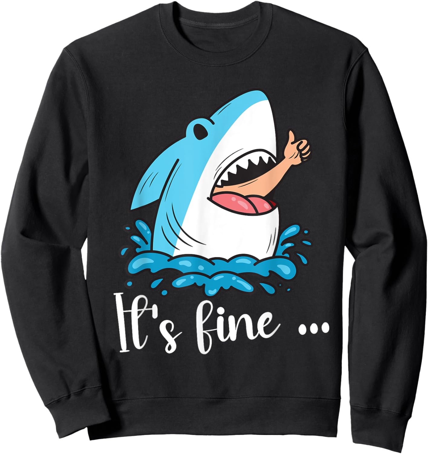 Funny Shark Lover Humor It's Fine Thumbs Sarcastic Sweatshirt - Sweatshirt | Black