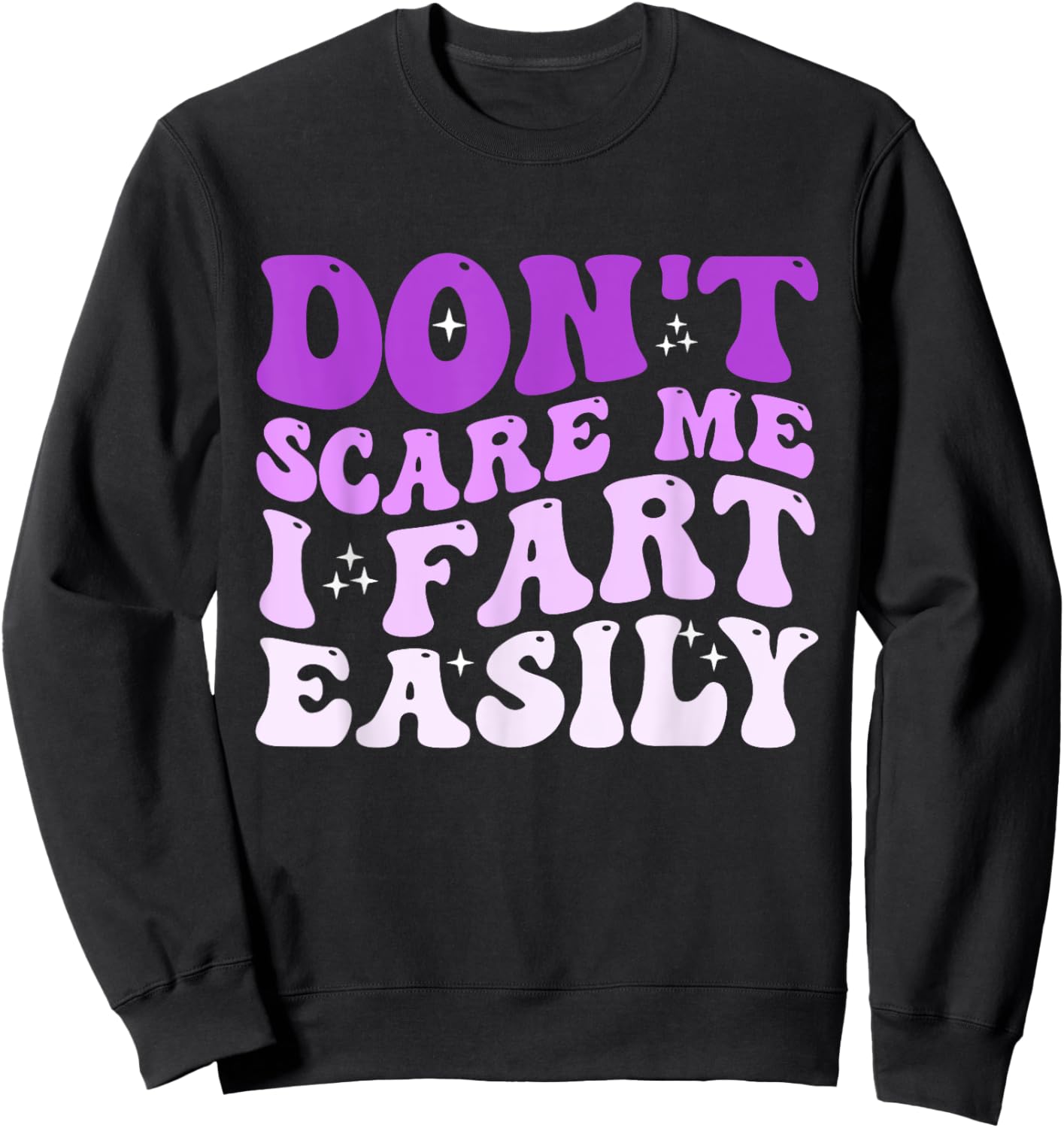 Don't Scare Me I Fart Easily Funny Sarcastic Joke Sweatshirt - Sweatshirt | Black