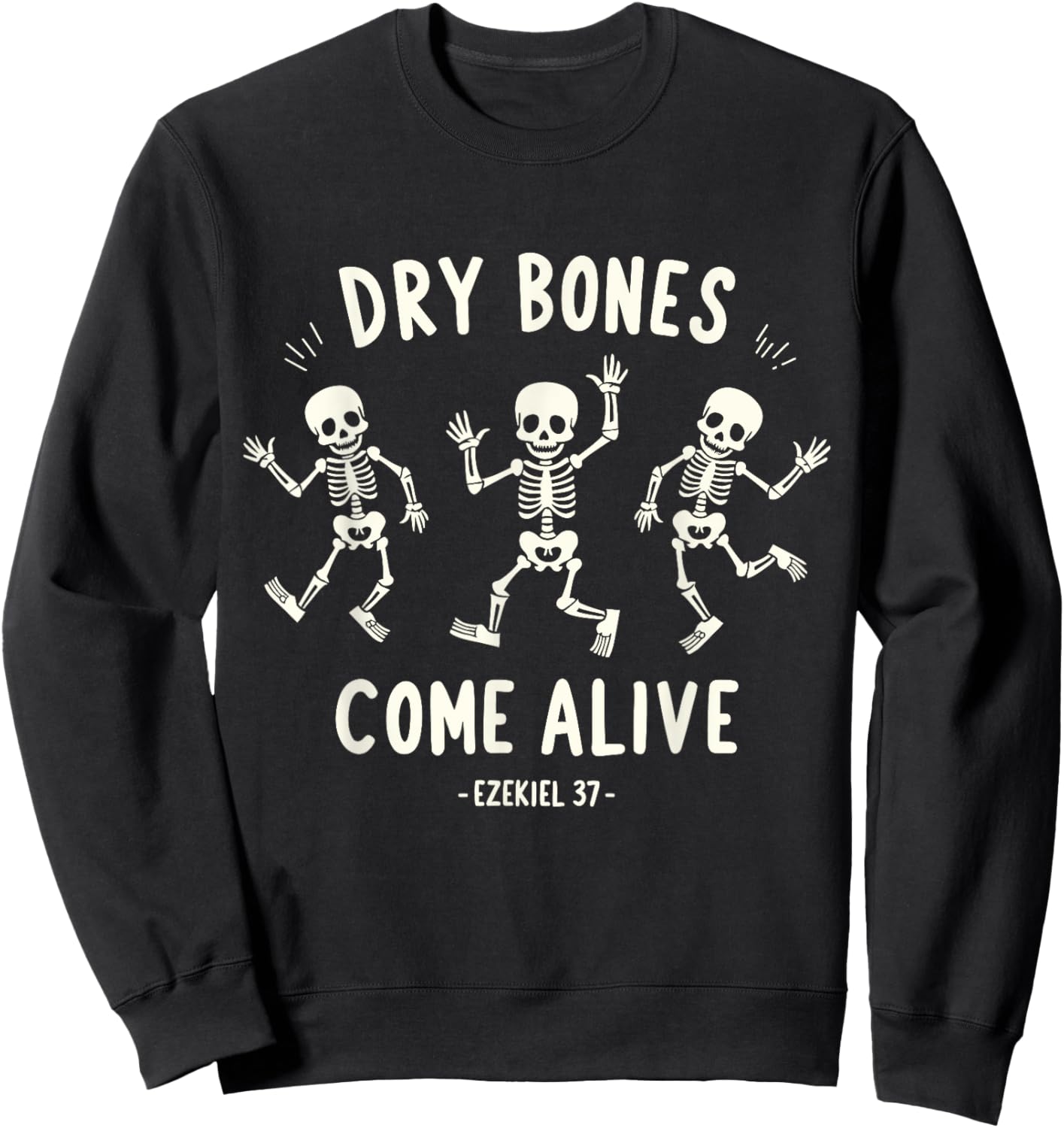 Dry Bones Come Alive Funny Skeleton Dancing Meme Sweatshirt - Sweatshirt | Black