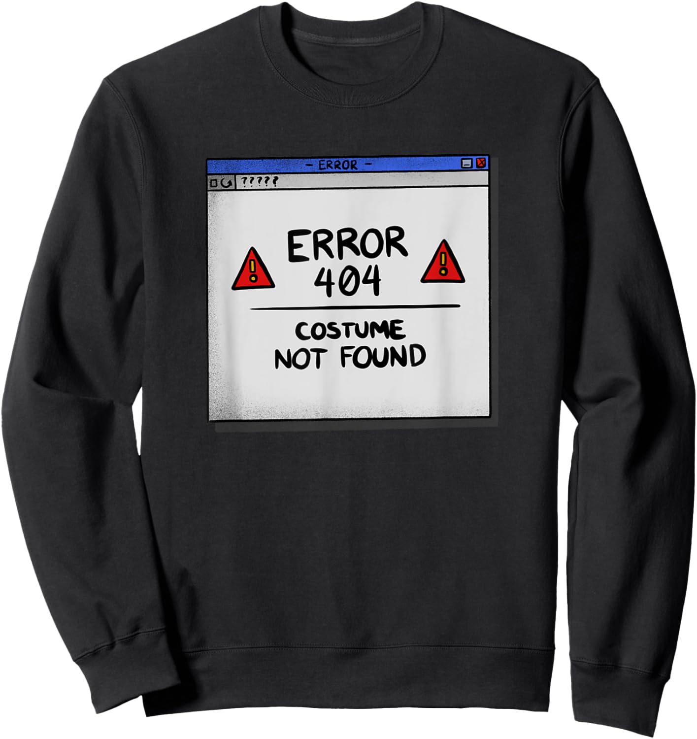 Error 404 Costume Not Found Lazy Halloween Costume Funny Sweatshirt - Sweatshirt | Black