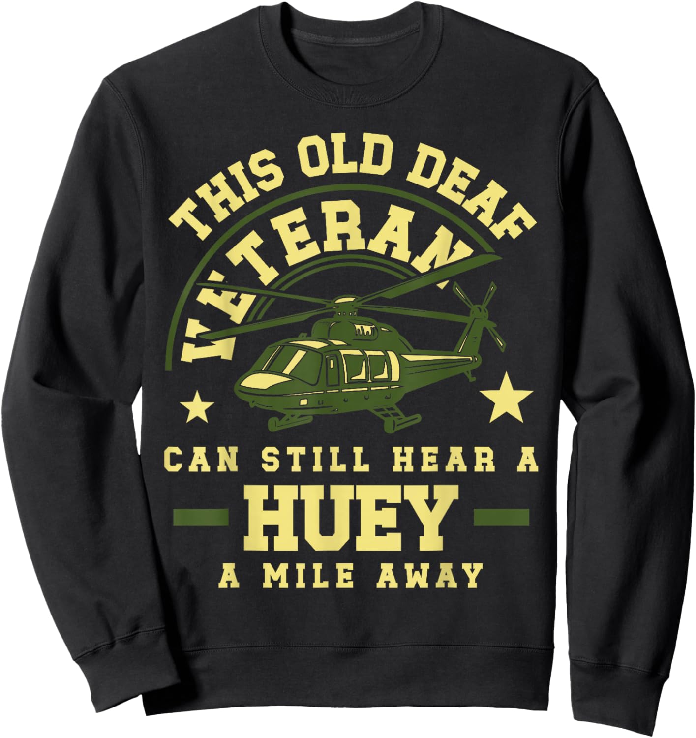 Old Deaf Veteran Huey Helicopter Sound Tribute Military Sweatshirt - Sweatshirt | Black