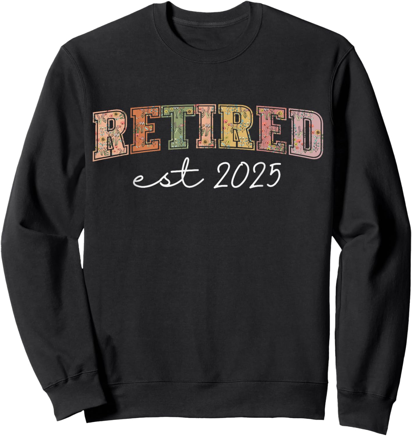 Retired 2025 Funny Retirement 2025 Wildflower Sweatshirt - Sweatshirt | Black