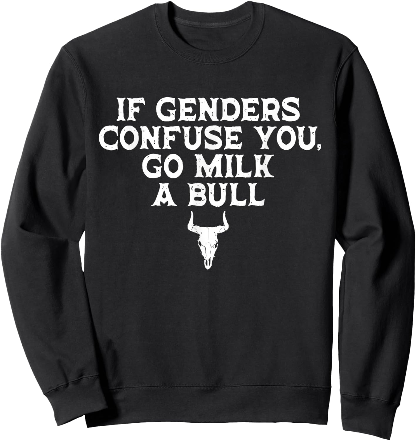 If Genders Confuse You, Go Milk A Bull Joke Sweatshirt - Sweatshirt | Black