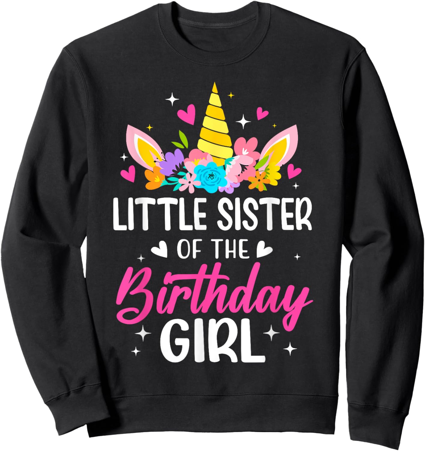 Little Sister Of The Birthday Girl Unicorn Bday Party Family Sweatshirt - Sweatshirt | Black