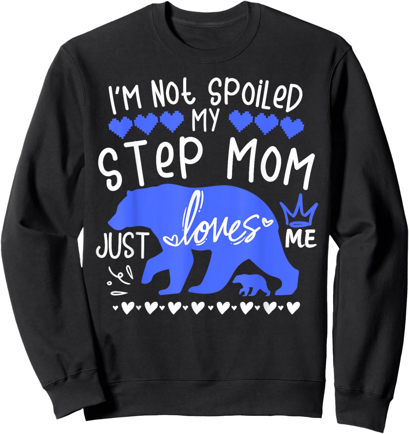 I'm Not Spoiled Baby Bear My Step Mom Just Loves Me Team Boy Sweatshirt - Sweatshirt | Black