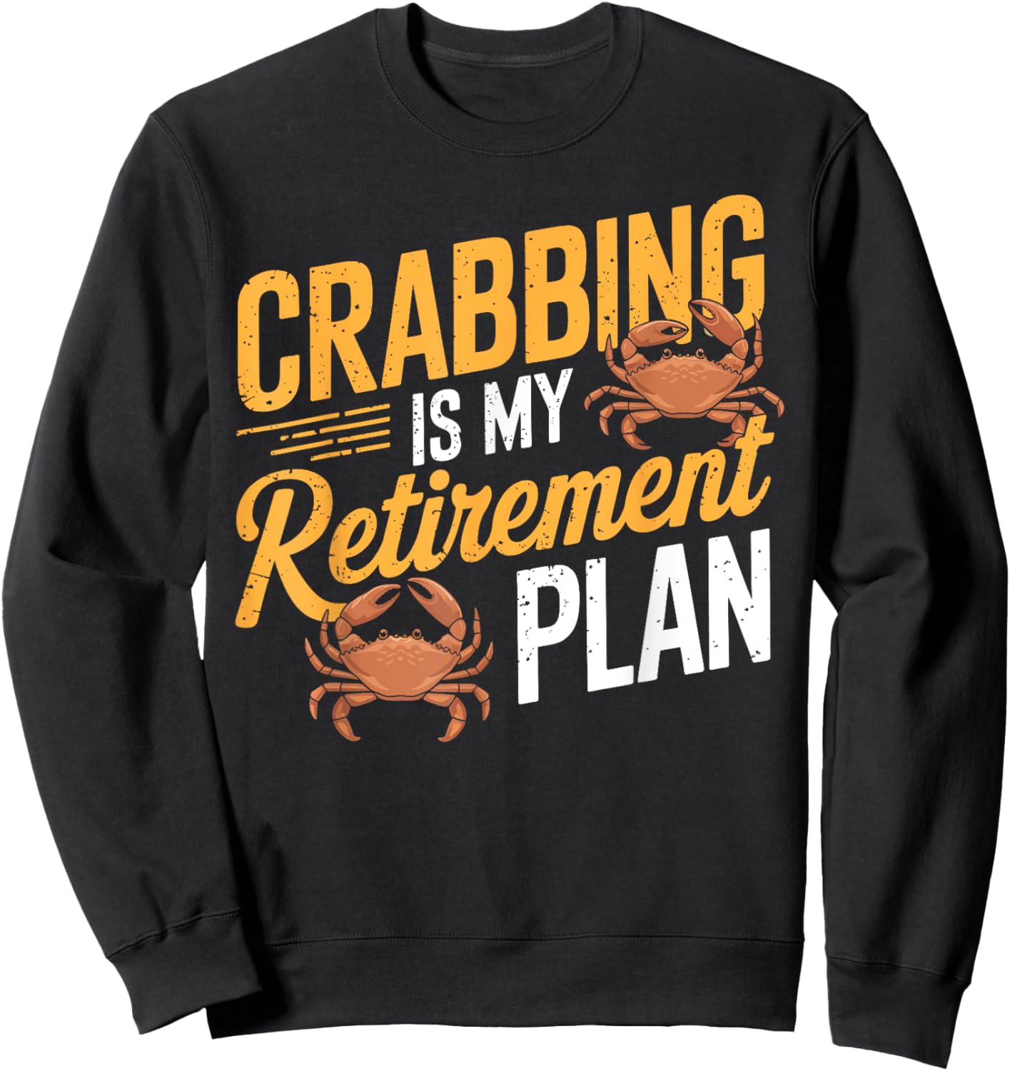 Crabbing Is My Retirement Plan Retired Crab Fishing Seafood Sweatshirt - Sweatshirt | Black