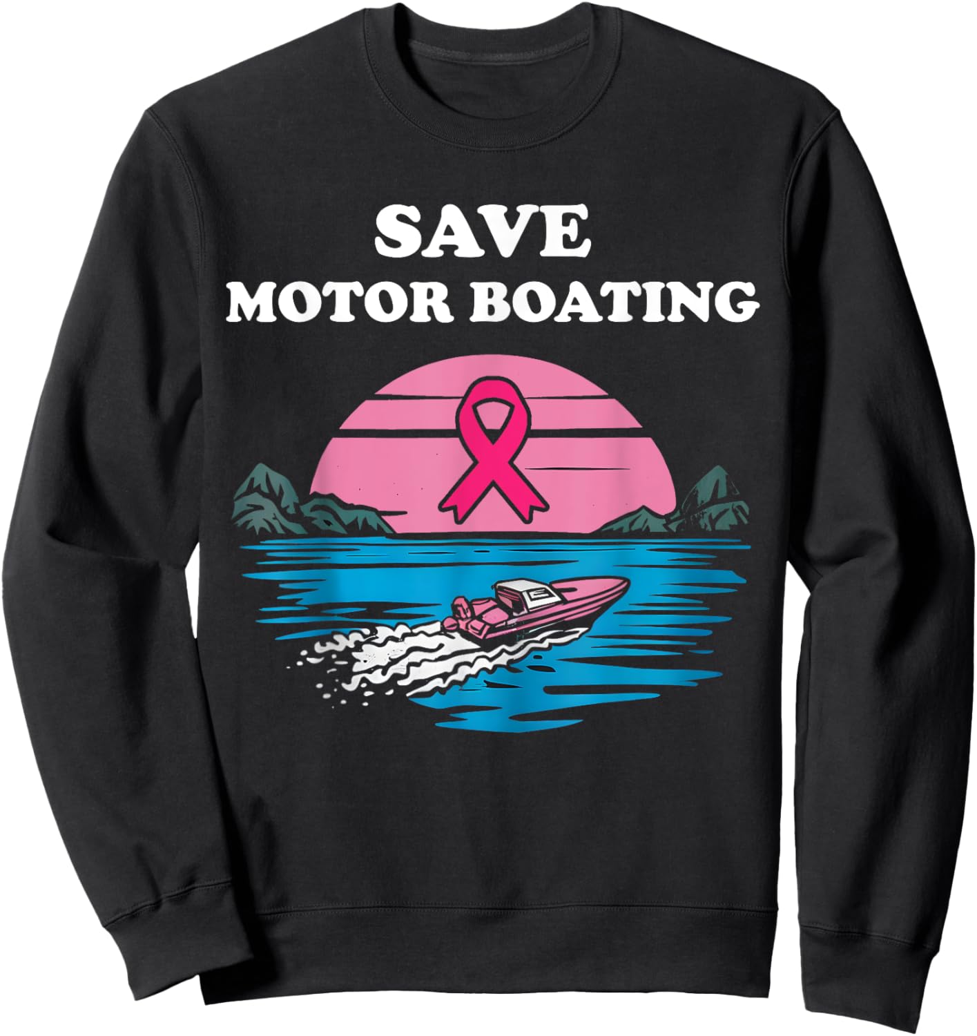 Save Motor Boating Boater Lake Breast Cancer Awareness Sweatshirt - Sweatshirt | Black
