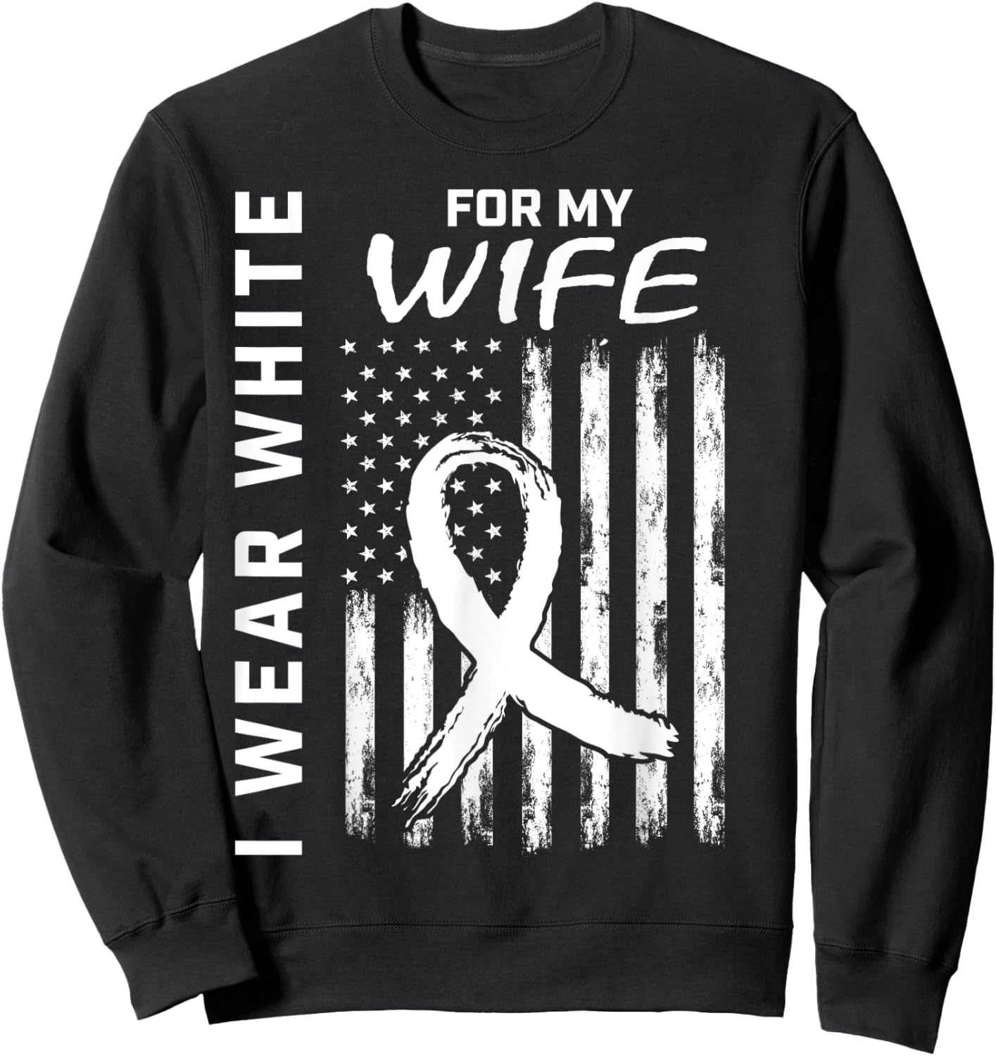 I Wear White For My Wife Lung Cancer Awareness Shirts Flag Sweatshirt - Sweatshirt | Black
